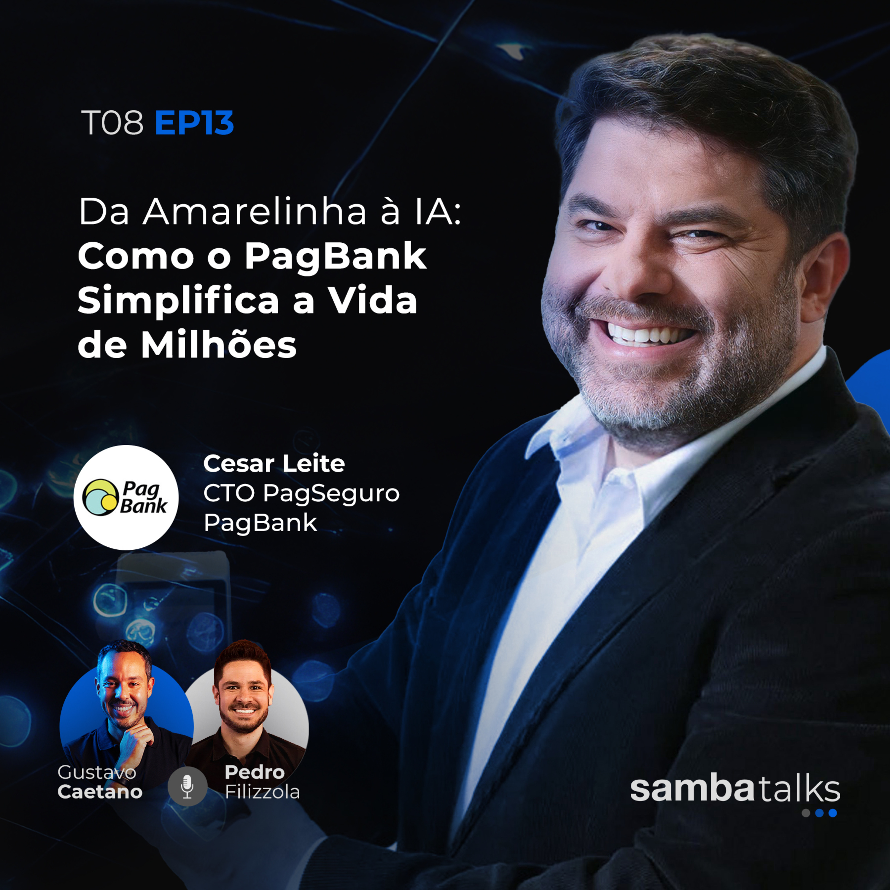 T08E013 Da Amarelinha à IA: Como o PagBank Simplifica a Vida de Milhões com Cesar Leite
