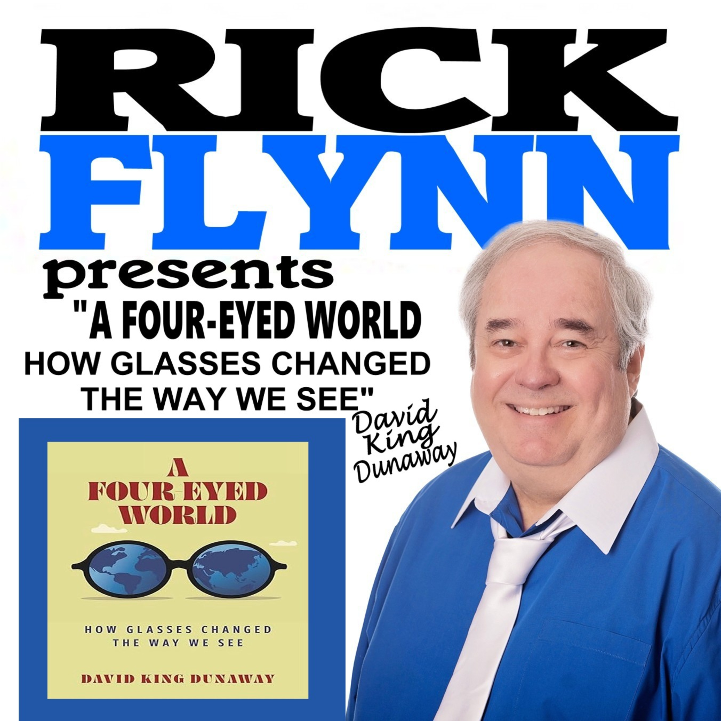 DAVID KING DUNAWAY - "A Four-Eyed World: How Glasses Changed the Way We See" (Author) - Episode 278 episode artwork
