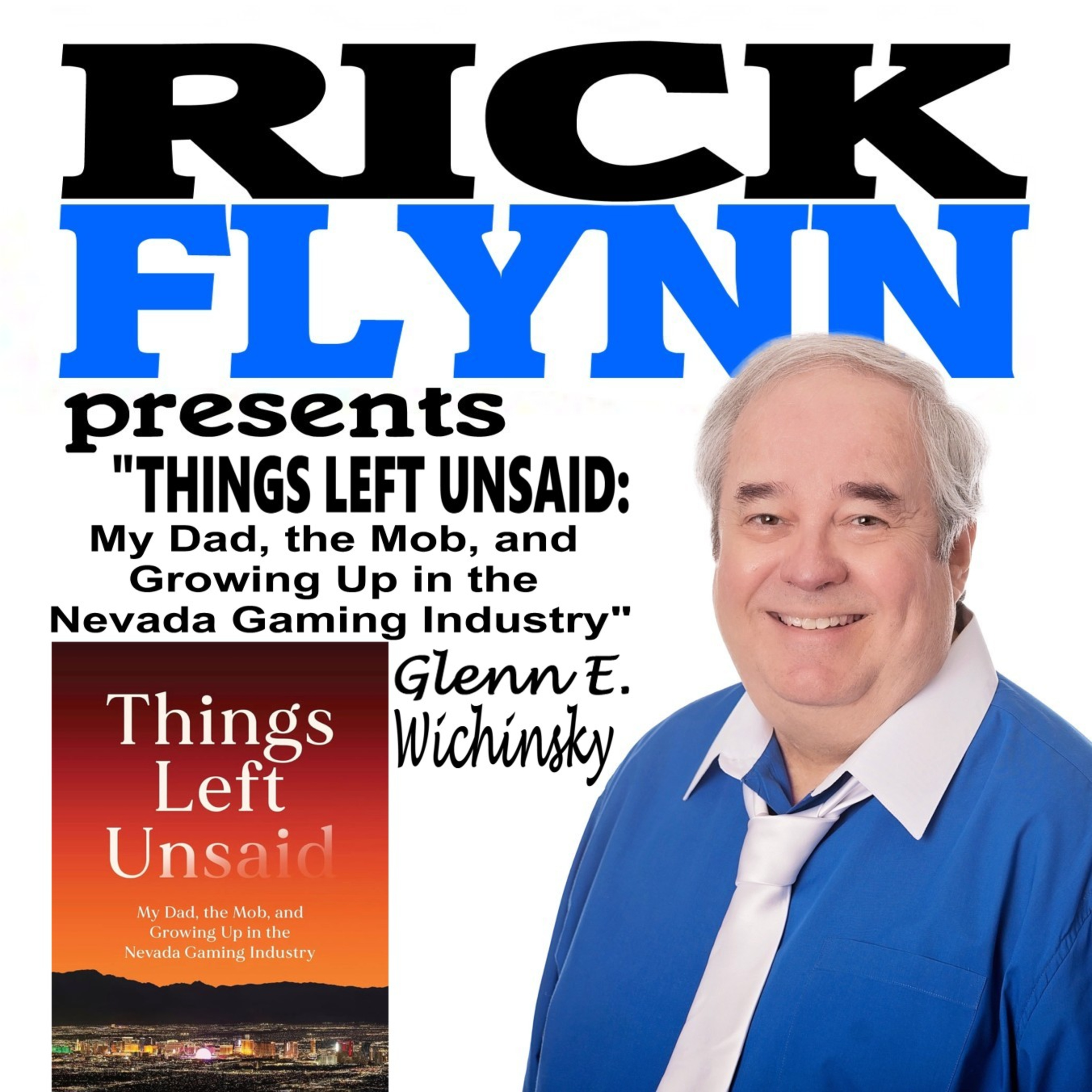 GLENN E. WICHINSKY - "Things Left Unsaid: My Dad, the Mob, and Growing Up in the Nevada Gaming Industry" - Author, Gaming & Business Attorney , College Teacher - Episode 291 episode artwork
