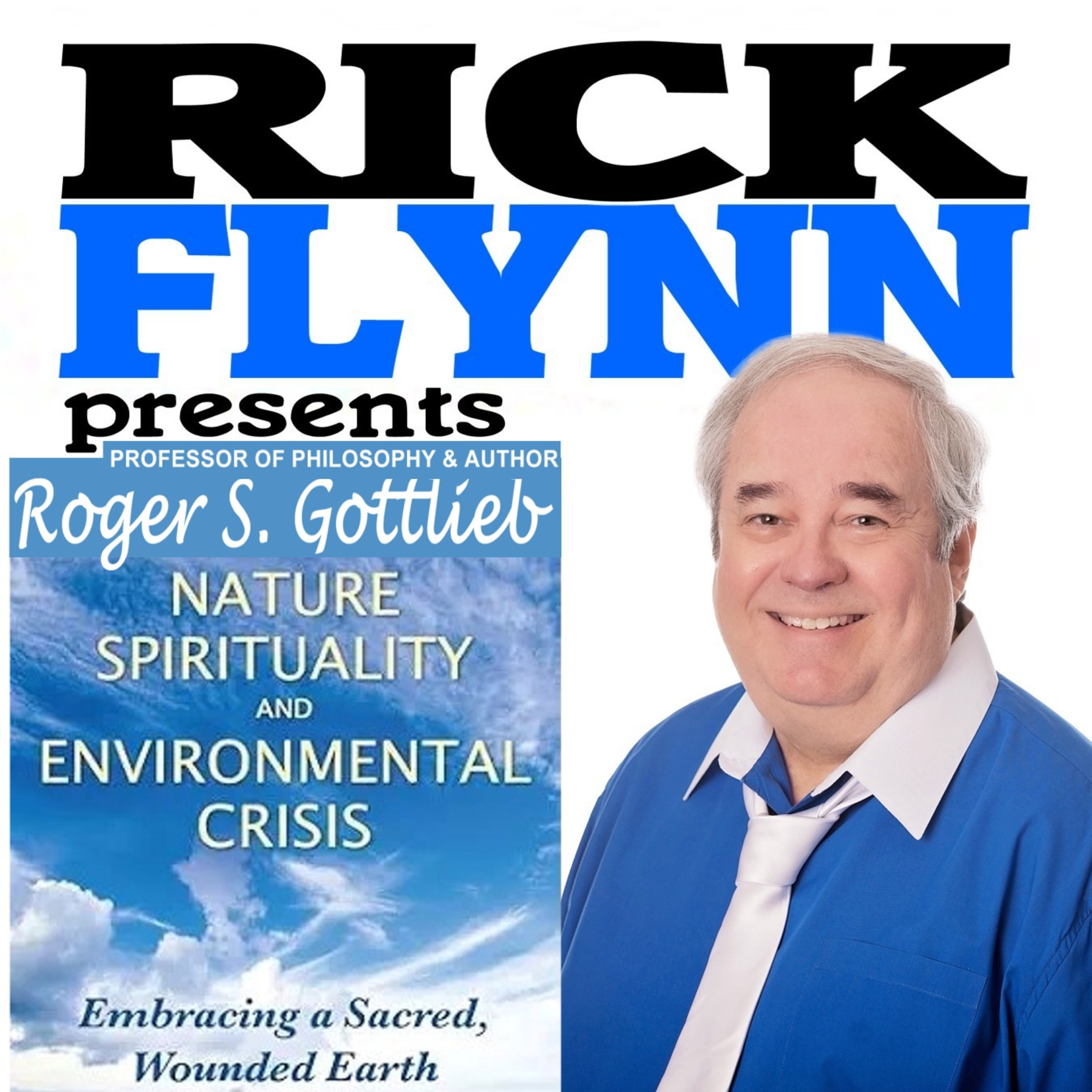 ROGER S. GOTTLIEB - 'Nature Spirituality and Environmental Crisis: Embracing a Sacred, Wounded Earth" - Author and Professor of Philosophy - Episode 301 episode artwork