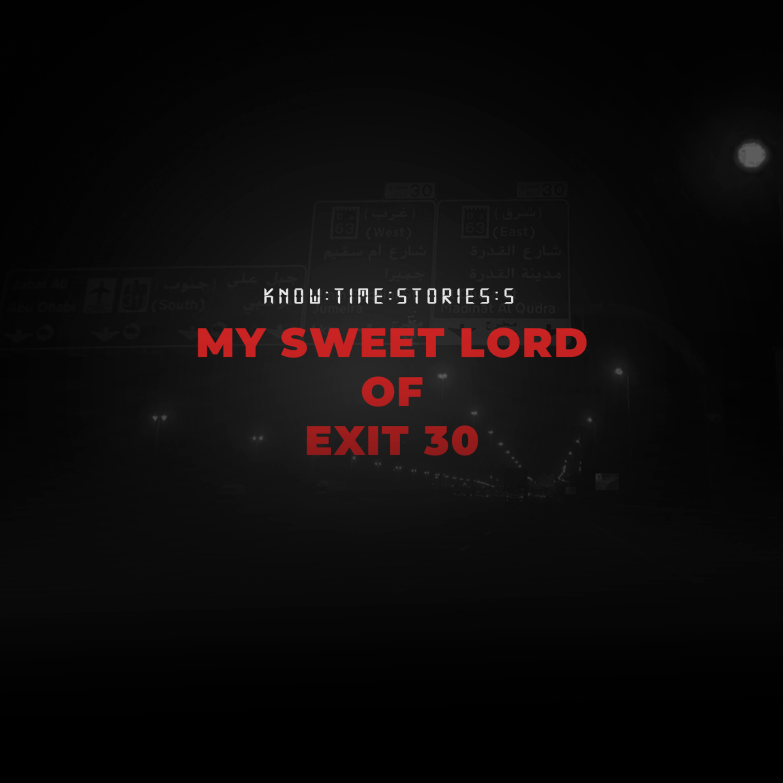 Know Time For Stories #5: My Sweet Lord of Exit 30