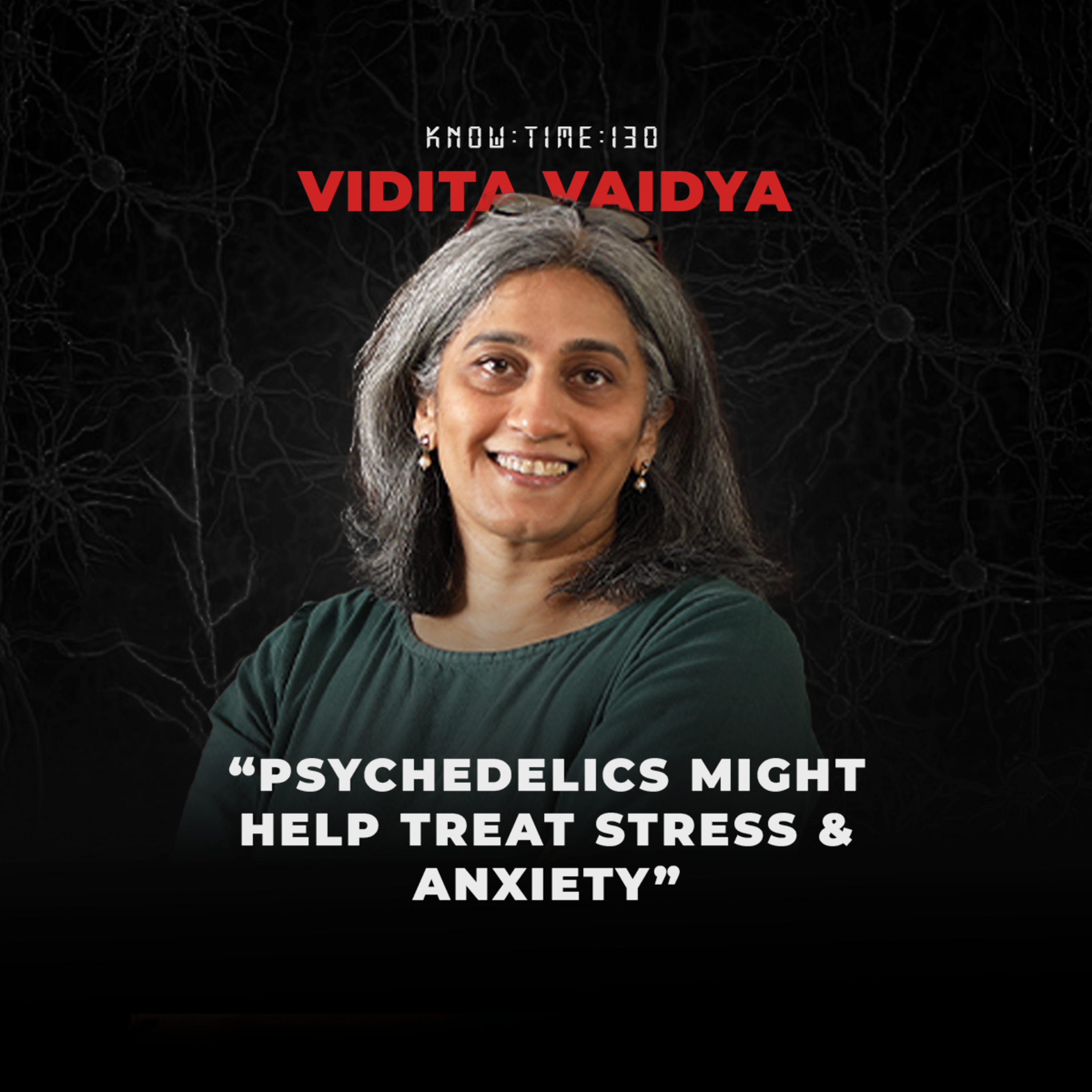 #131: Neuroscience, Stress, Trauma, Depression & Psychedelics ft. Vidita Vaidya