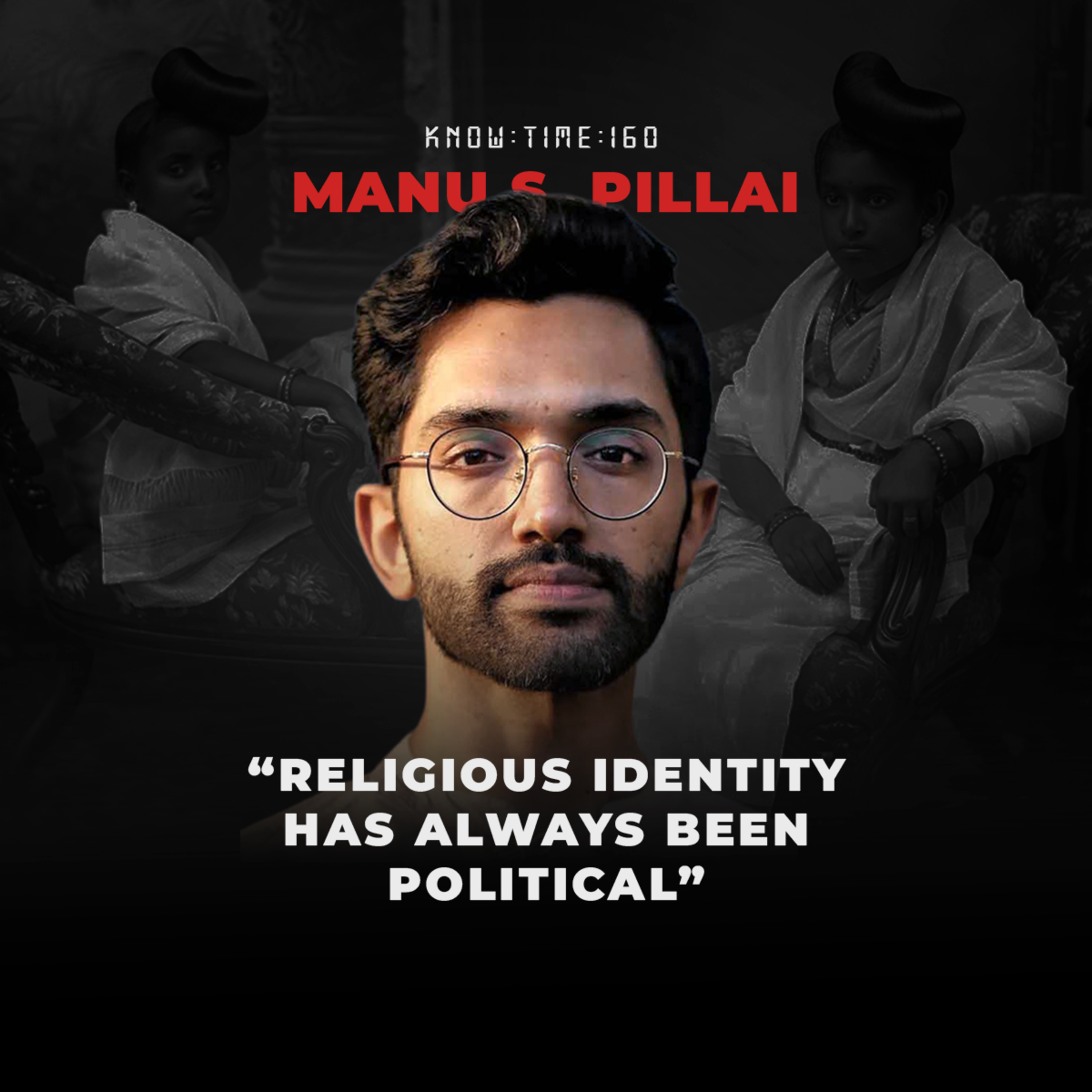 #160: Indian History, Hindutva, Politics & Power ft. Manu S. Pillai