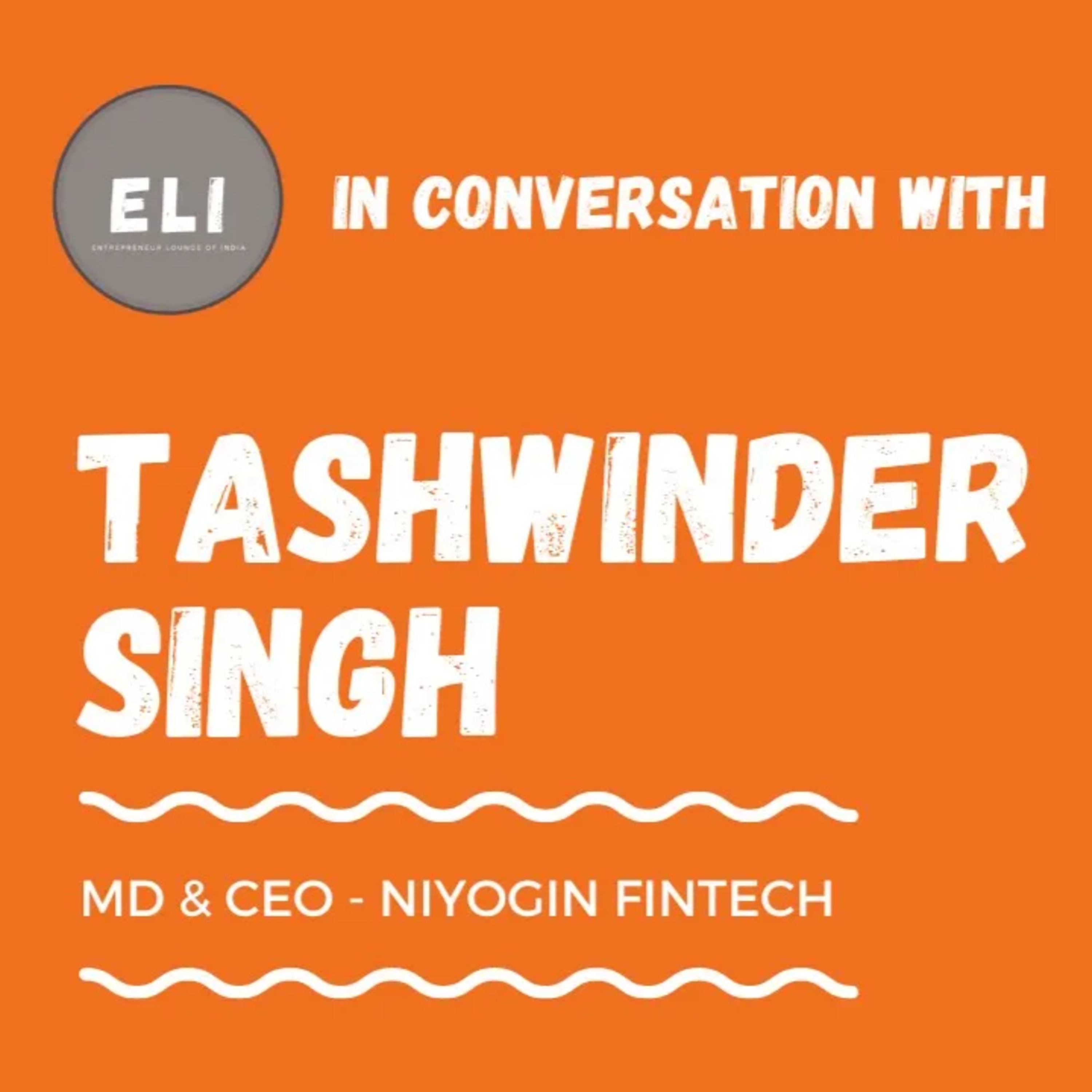 ELI - 349 | Tashwinder Singh (CEO & MD of Niyogin Fintech) episode artwork