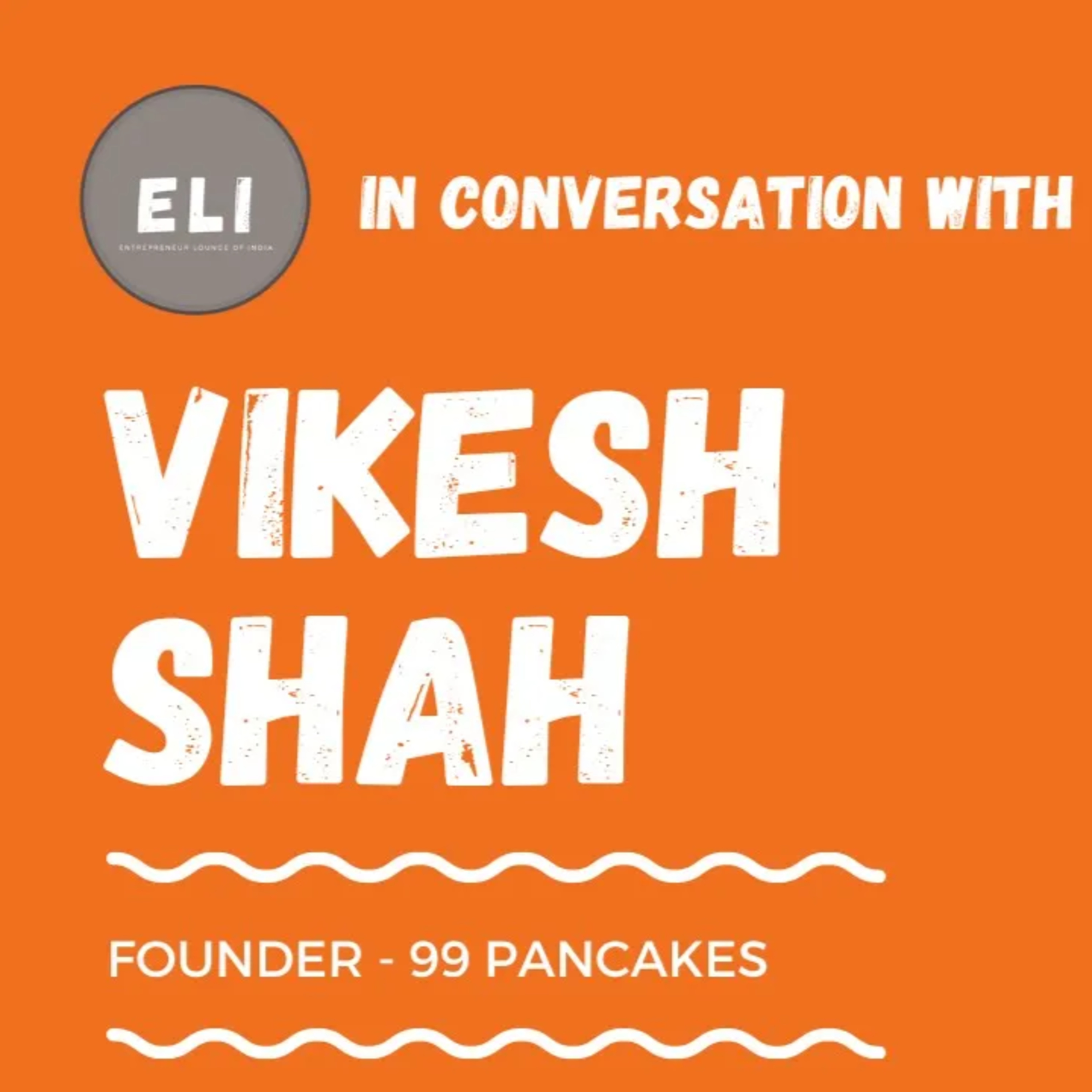 ELI - 351 | Vikesh Shah (Founder of 99 Pancakes - QSR Chain) episode artwork