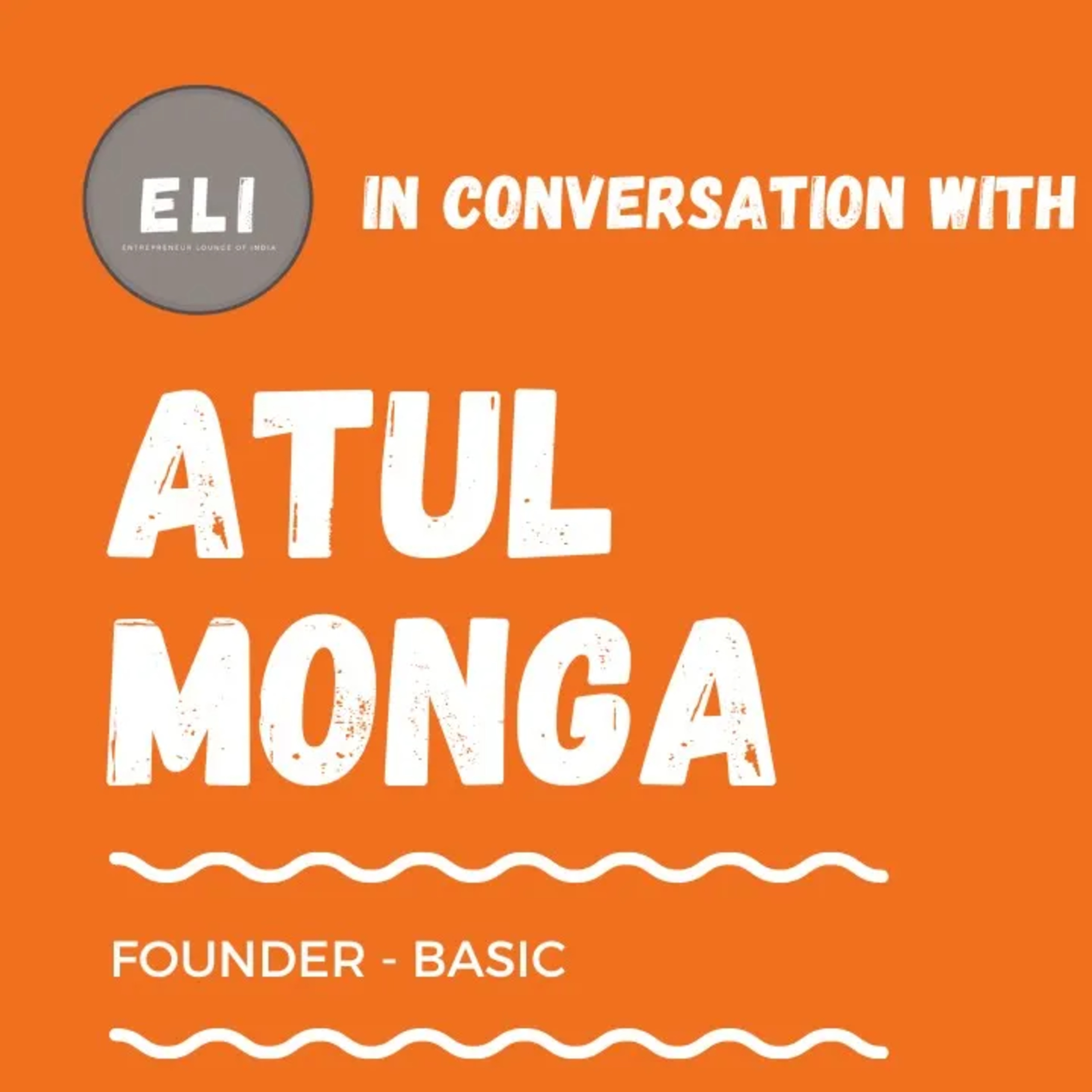 ELI - 354 | Atul Monga (Founder of BASIC - Digital Home Loan) episode artwork