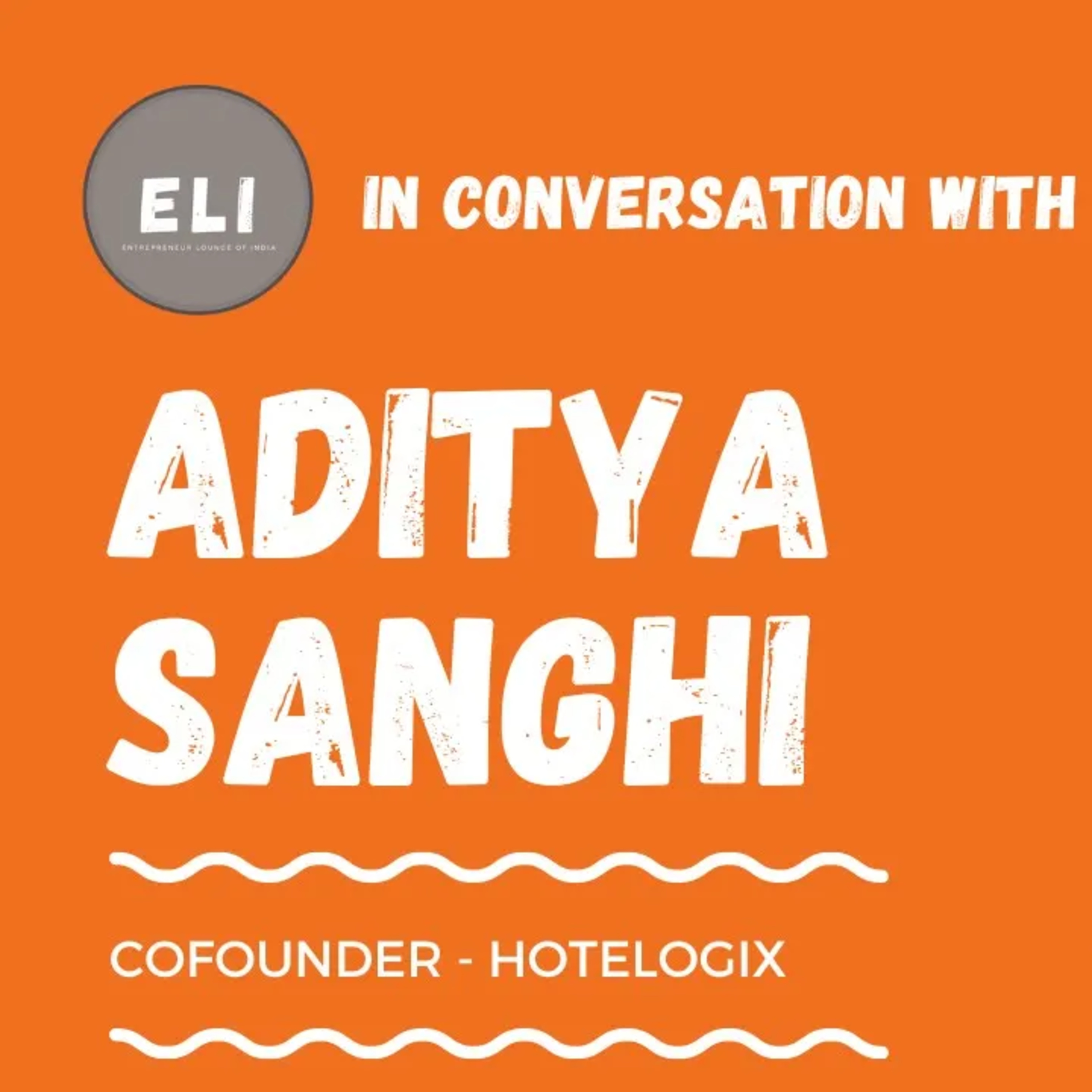 ELI - 361 | Aditya Sanghi (Co-founder of Hotelogix - SaaS platform for hotel management) episode artwork