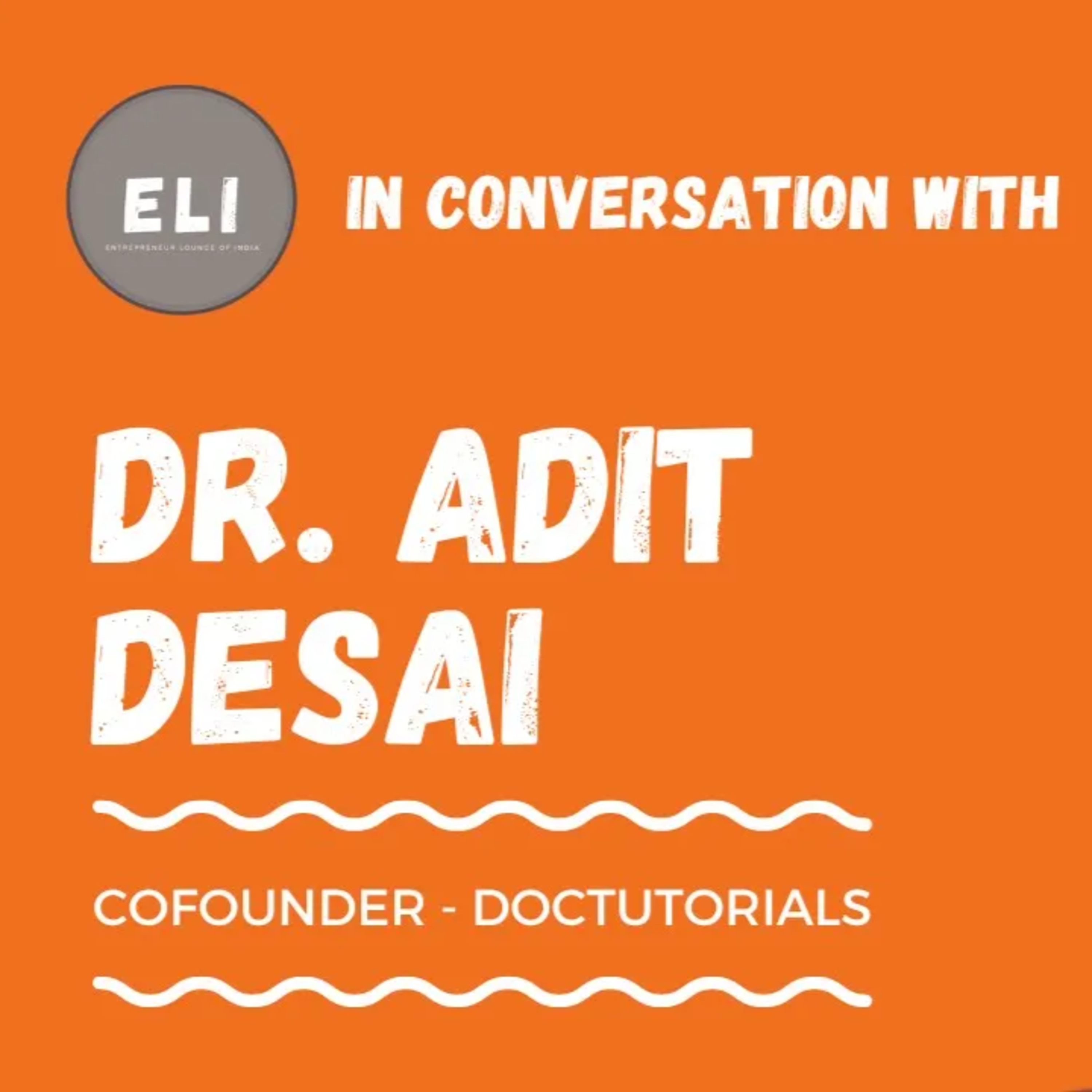 ELI - 368 | Dr. Adit Desai (Co-founder of DocTutorials - Edtech Platform for Doctors) episode artwork