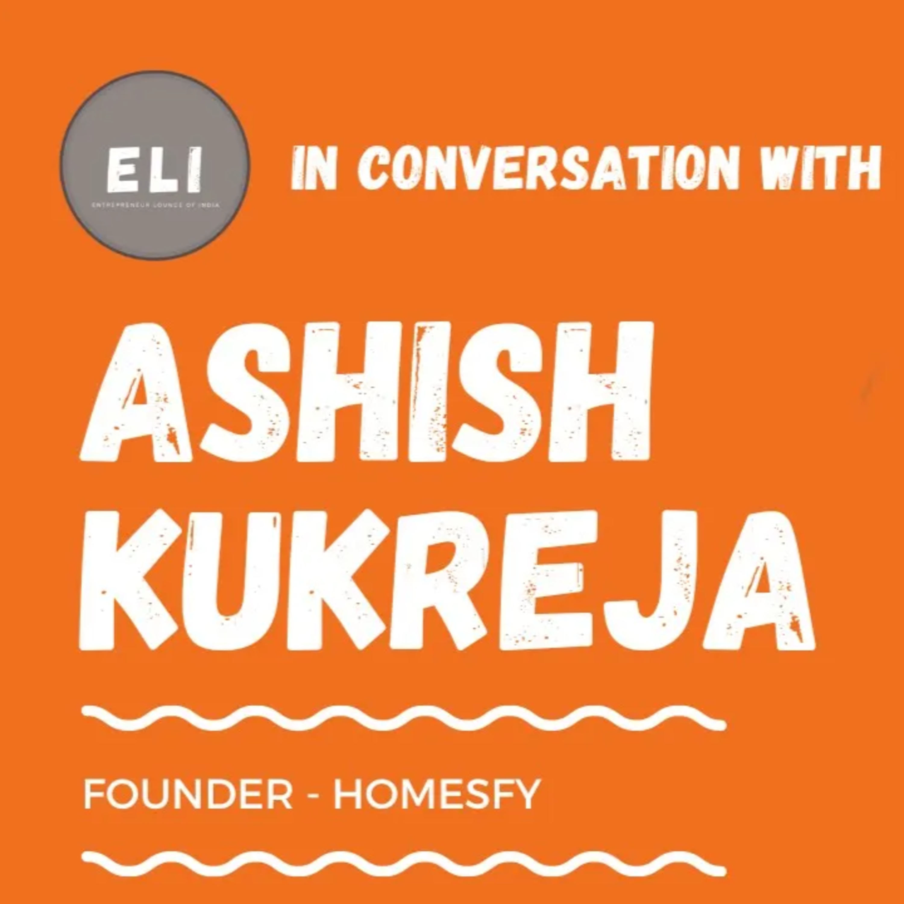 ELI - 374 | Ashish Kukreja (Founder of Homesfy - Real Estate Advisory & Brokerage) episode artwork
