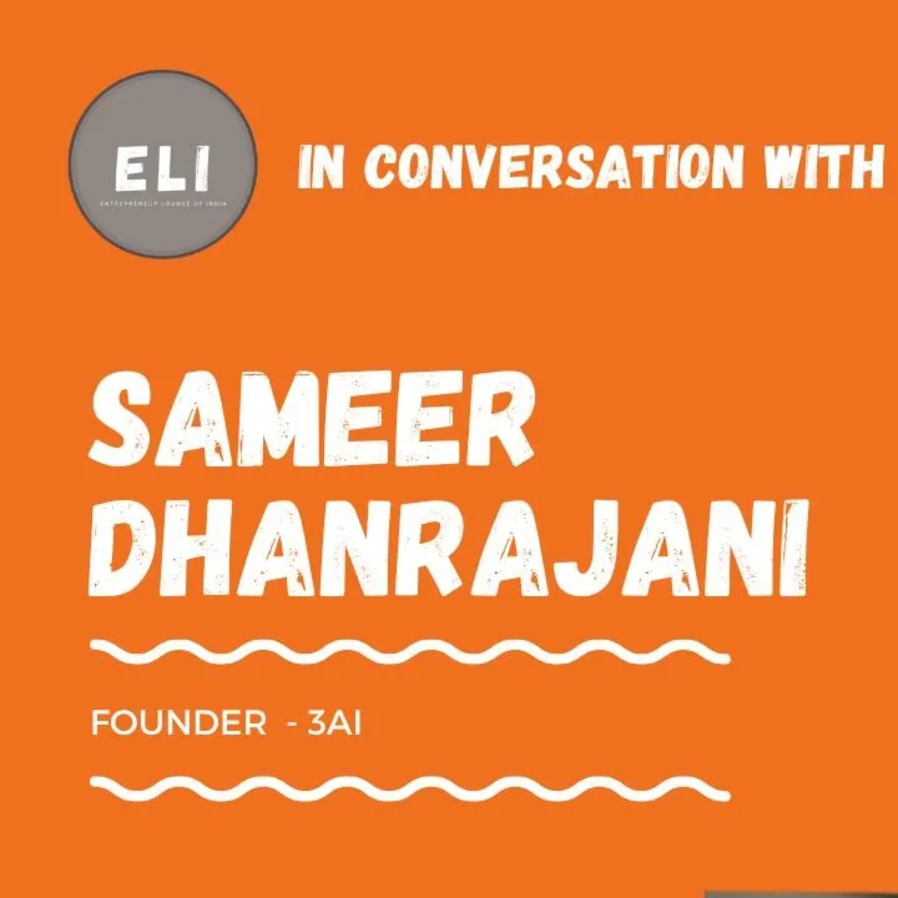 ELI - 407 | Sameer Dhanrajani (CEO of 3AI and Expert in AI & Analytics) episode artwork