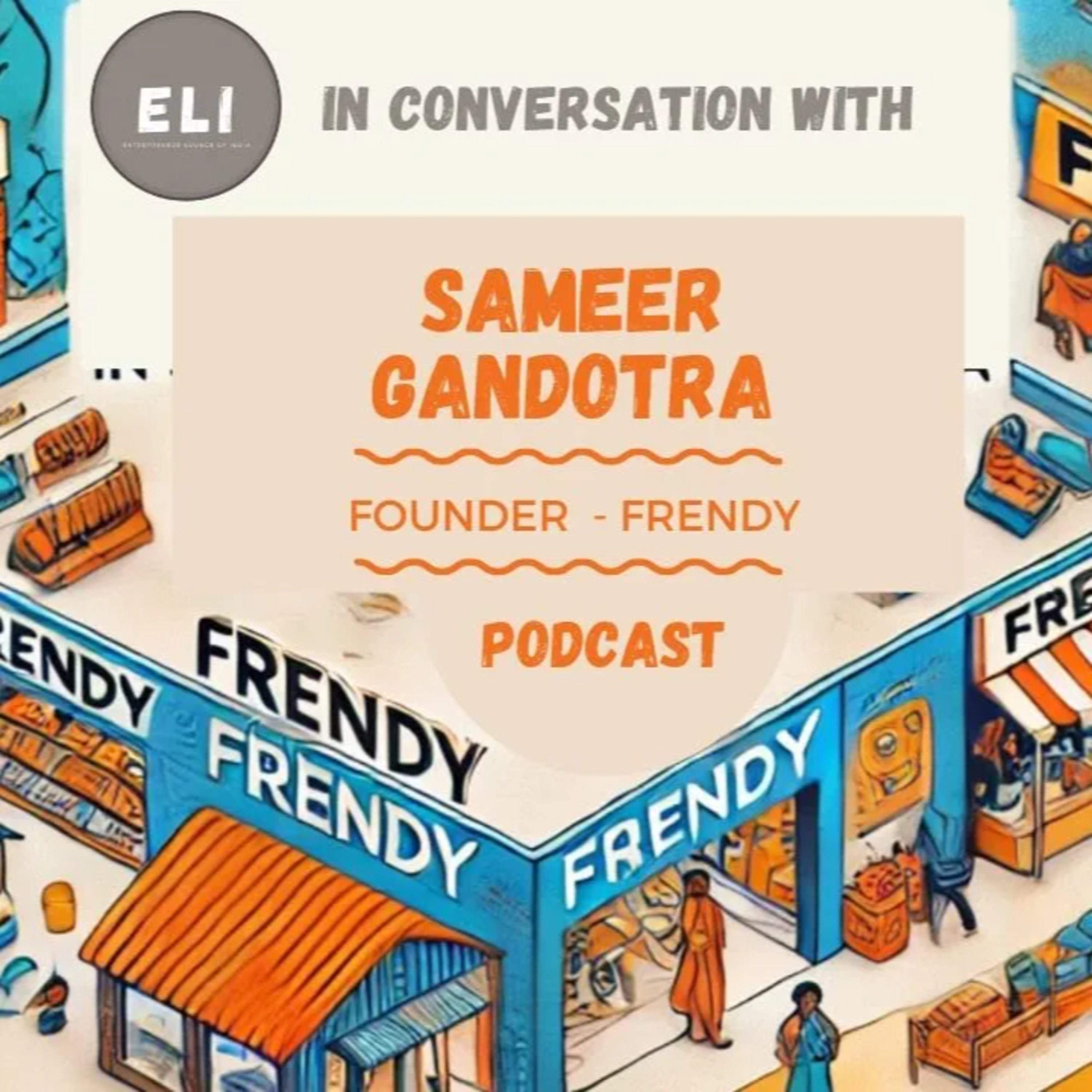 ELI - 408 | Revolutionizing Rural Retail: Sameer Gandotra on Building Frendy Malls in Bharat episode artwork