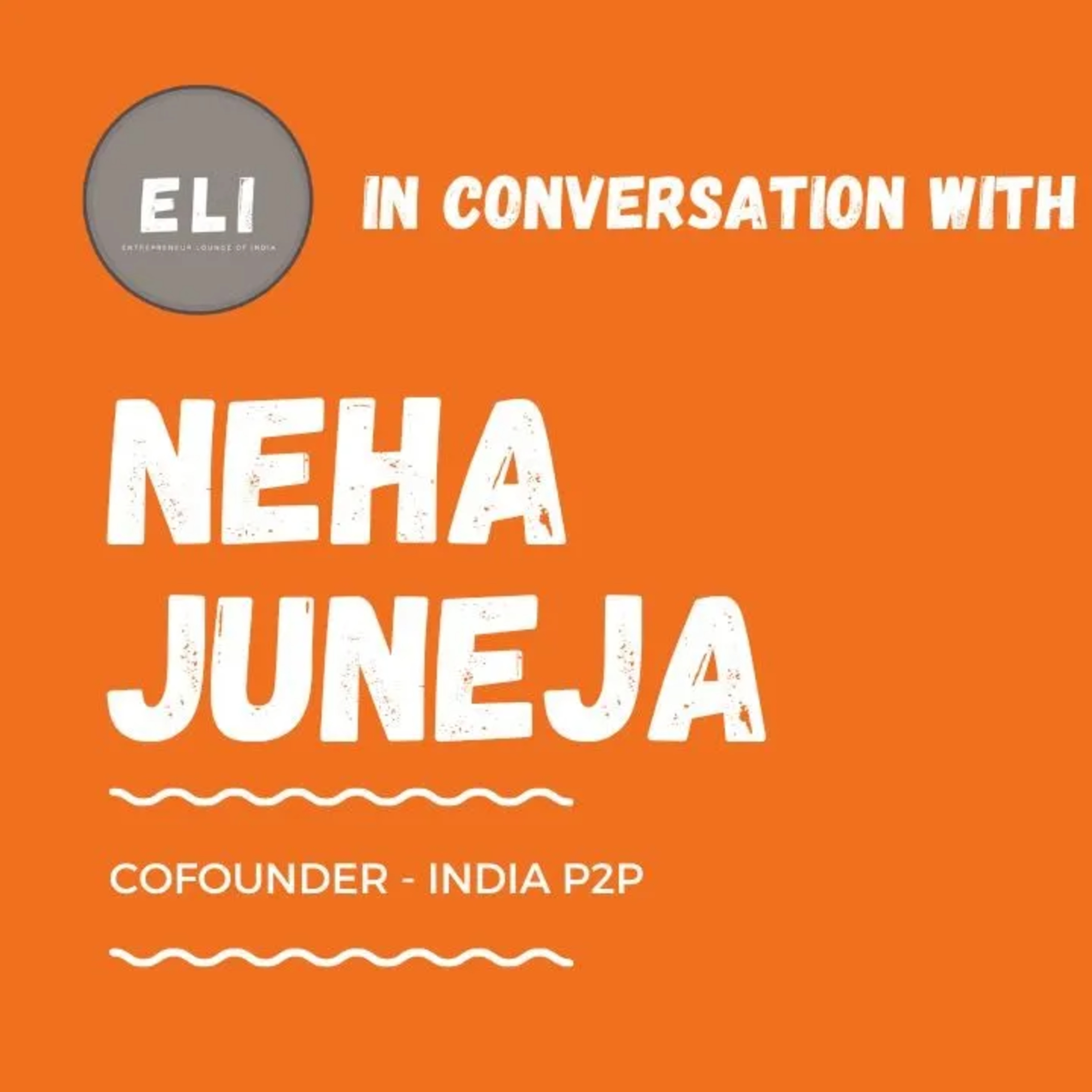 ELI - 424 | Neha Juneja (Co-founder & CEO of India P2P - Microlending Fintech) episode artwork