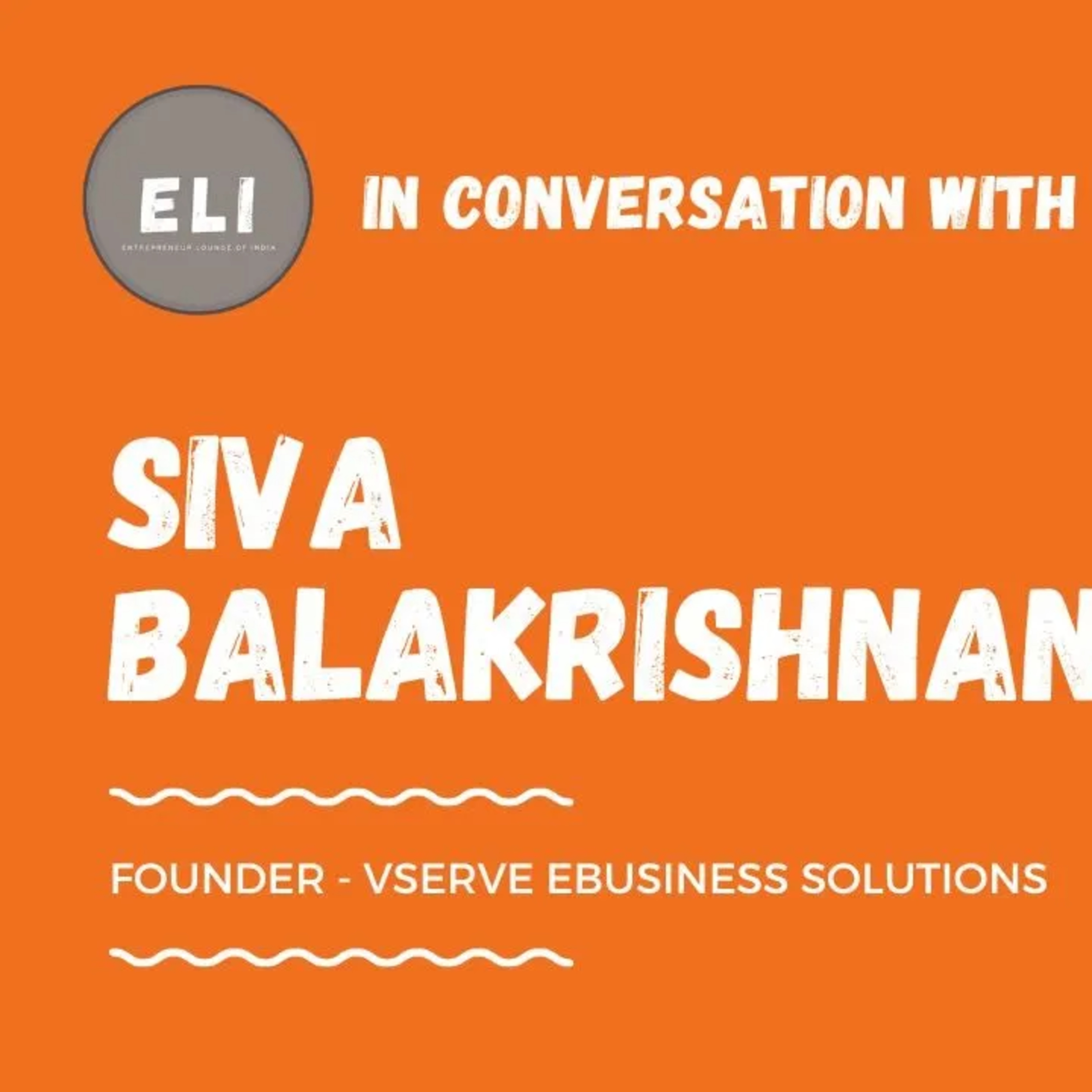 ELI - 429 | Siva Balakrishnan (Founder of Vserve Ebusiness Solutions - eCommerce Services Company) episode artwork