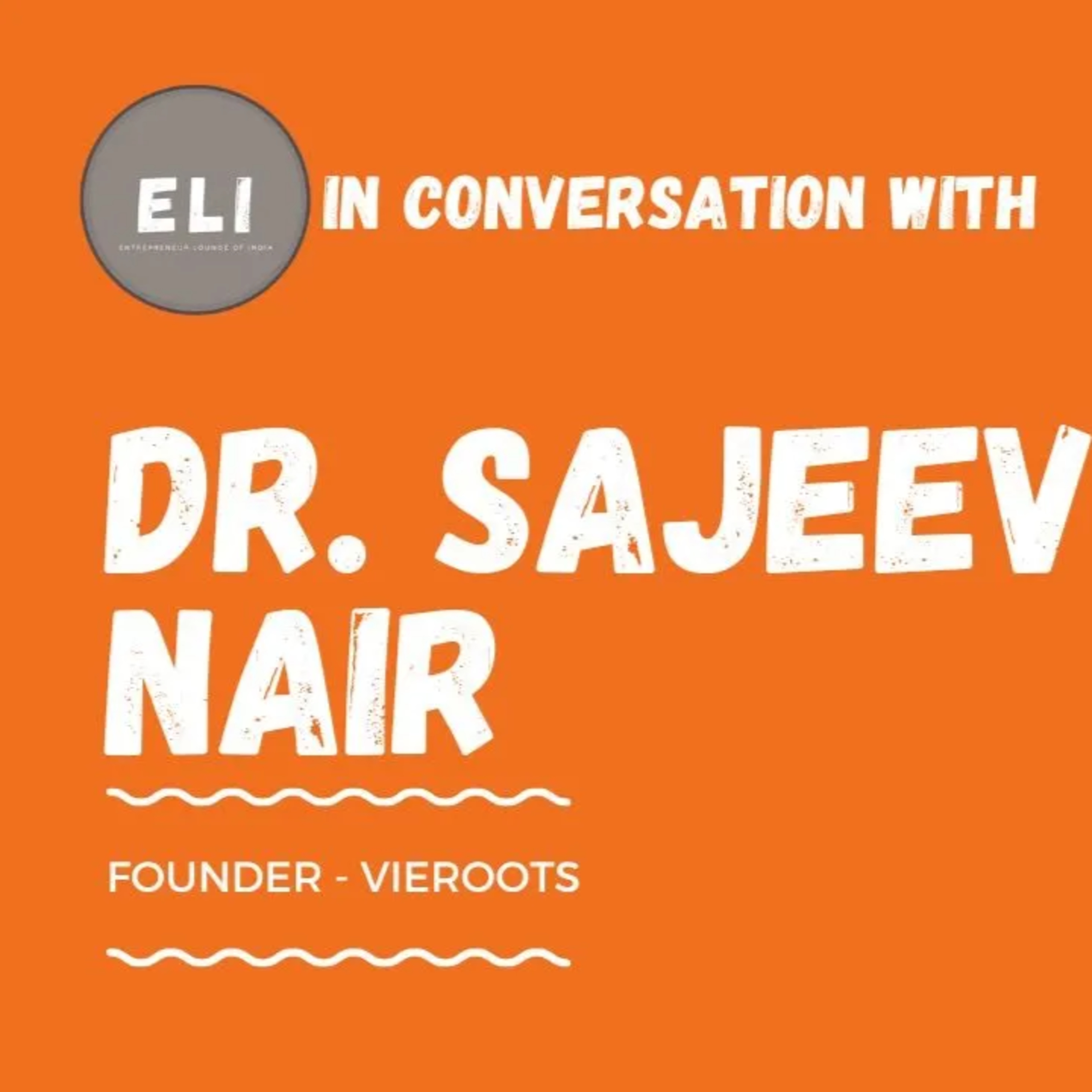 ELI - 442 | Dr. Sajeev Nair (Vieroots : Transforming Lives Through Human Performance) episode artwork