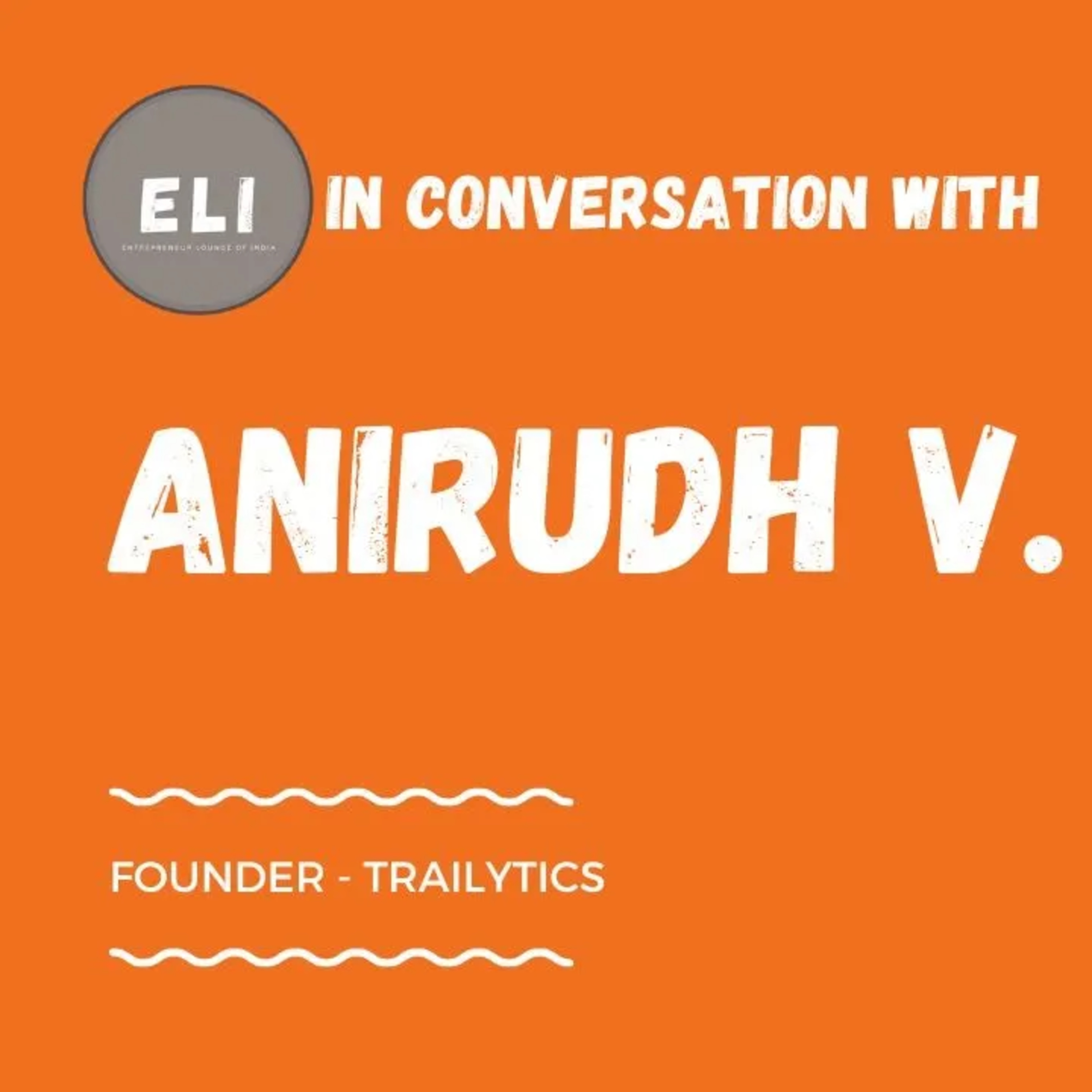 ELI - 443 | Anirudh V. (Founder of Trailytics - AI-powered data aggregation and analytics) episode artwork