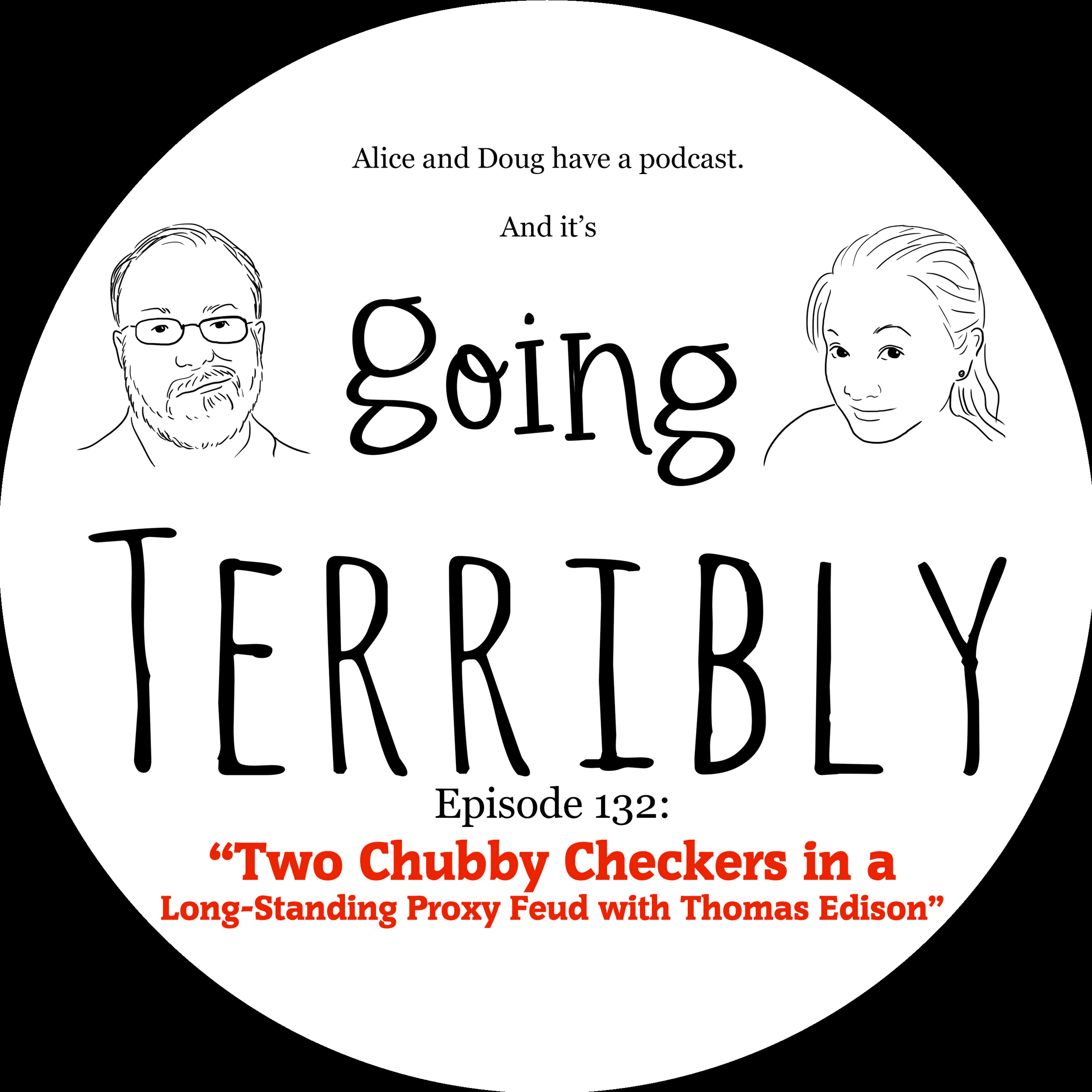 Ep. 132: Two Chubby Checkers in a Long-Standing Proxy Feud with Thomas Edison