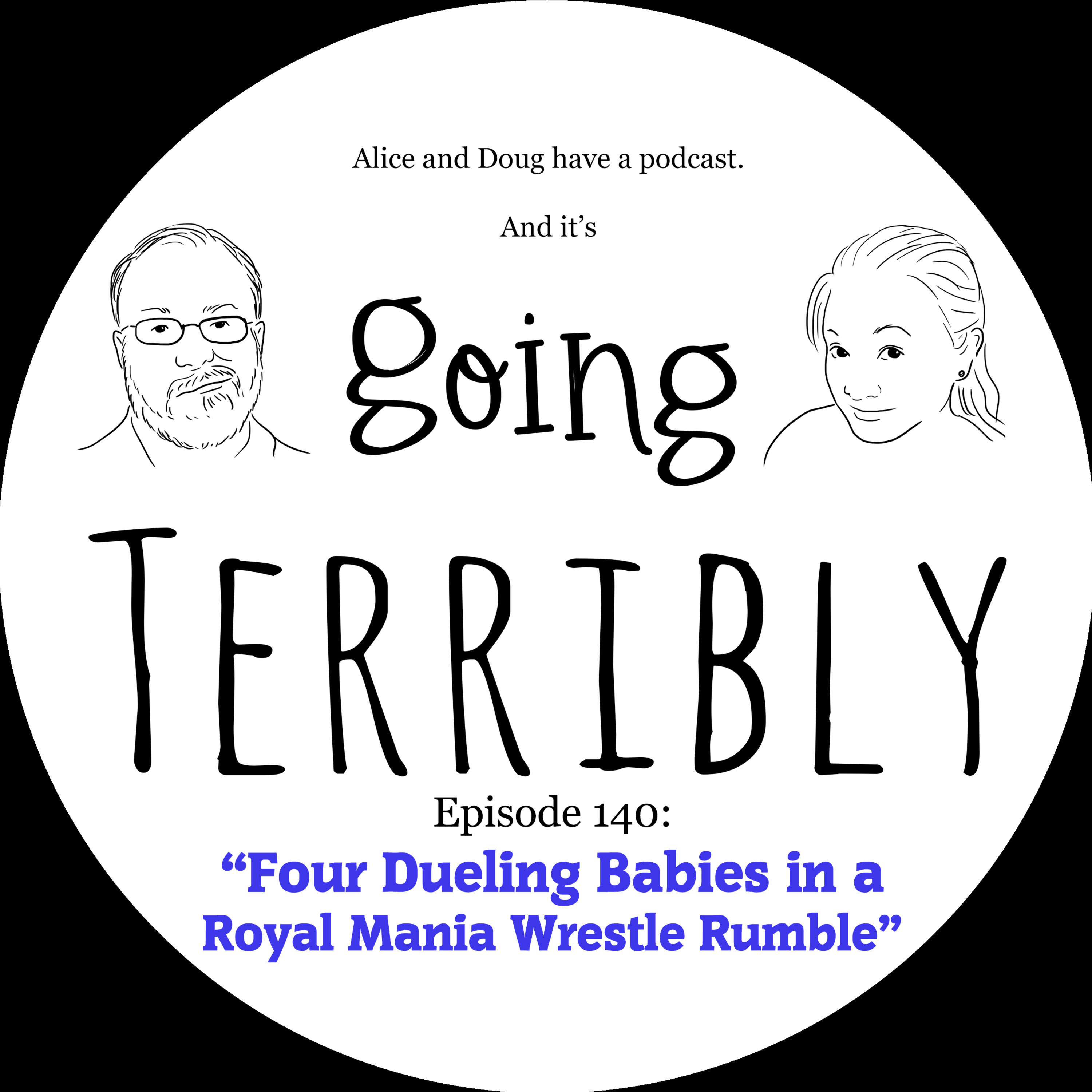 Ep. 140: Four Dueling Babies in a Royal Mania Wrestle Rumble