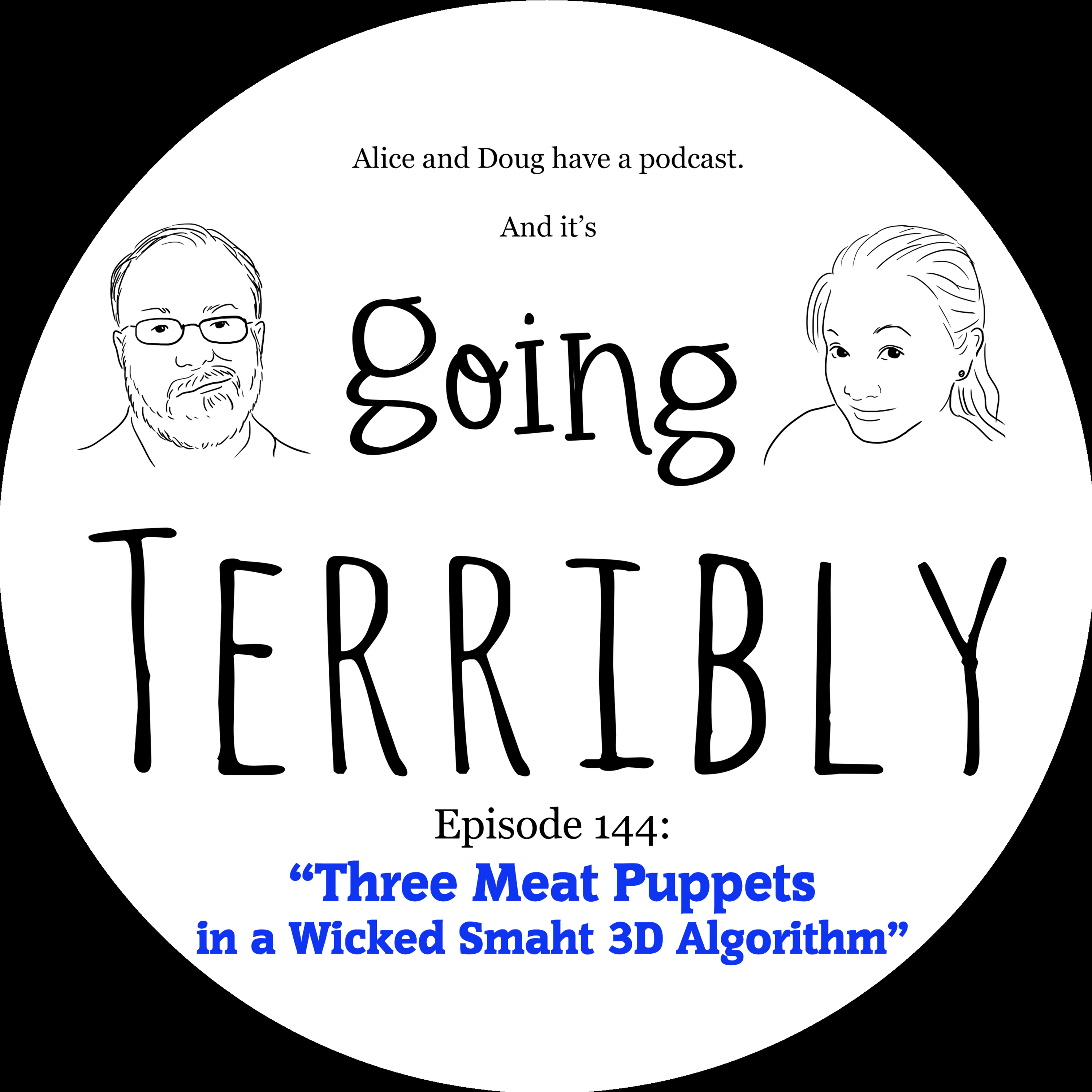 Episode 144: Three Meat Puppets in a Wicked Smaht 3D Algorithm