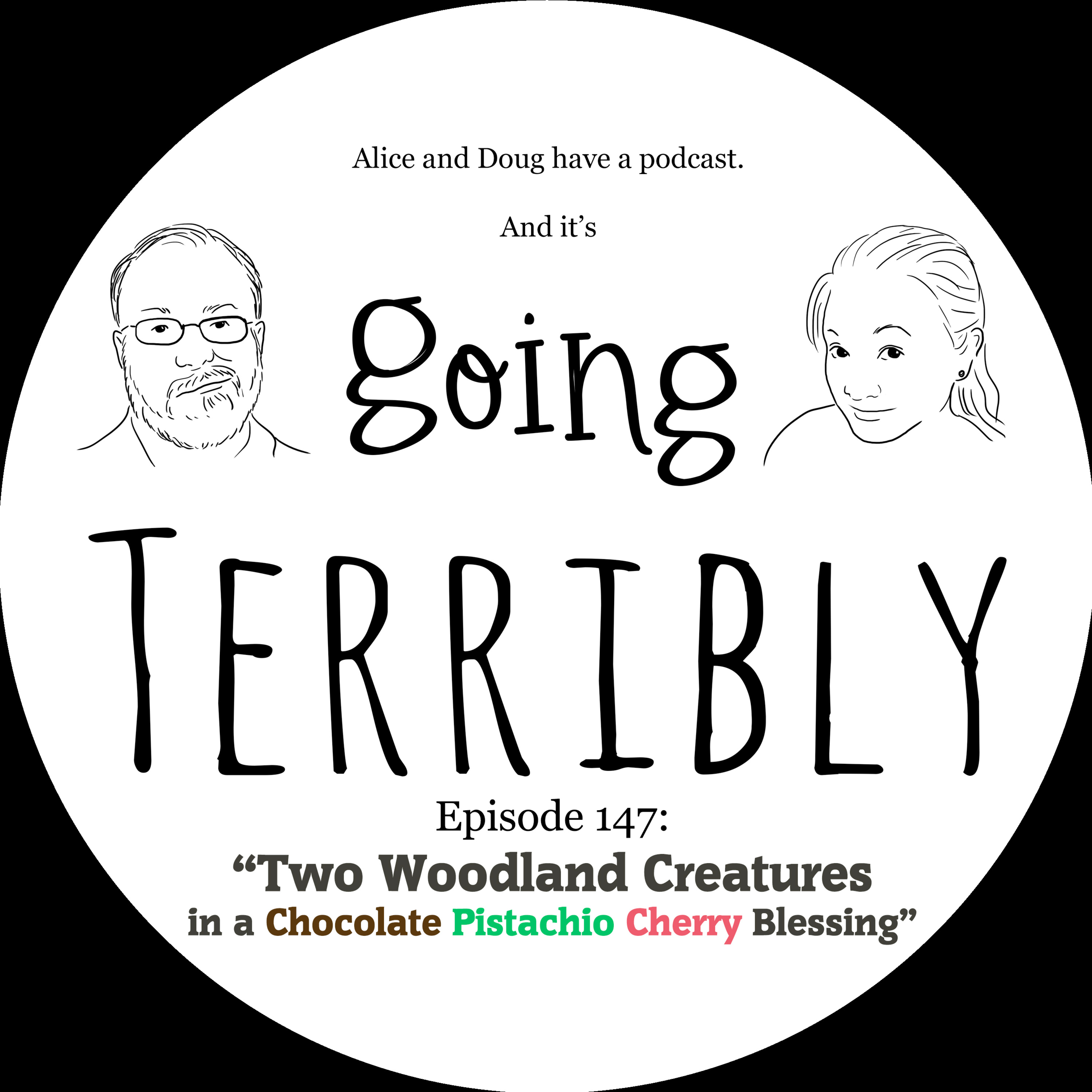 Episode 147: Two Woodland Creatures in a Chocolate Pistachio Cherry Blessing