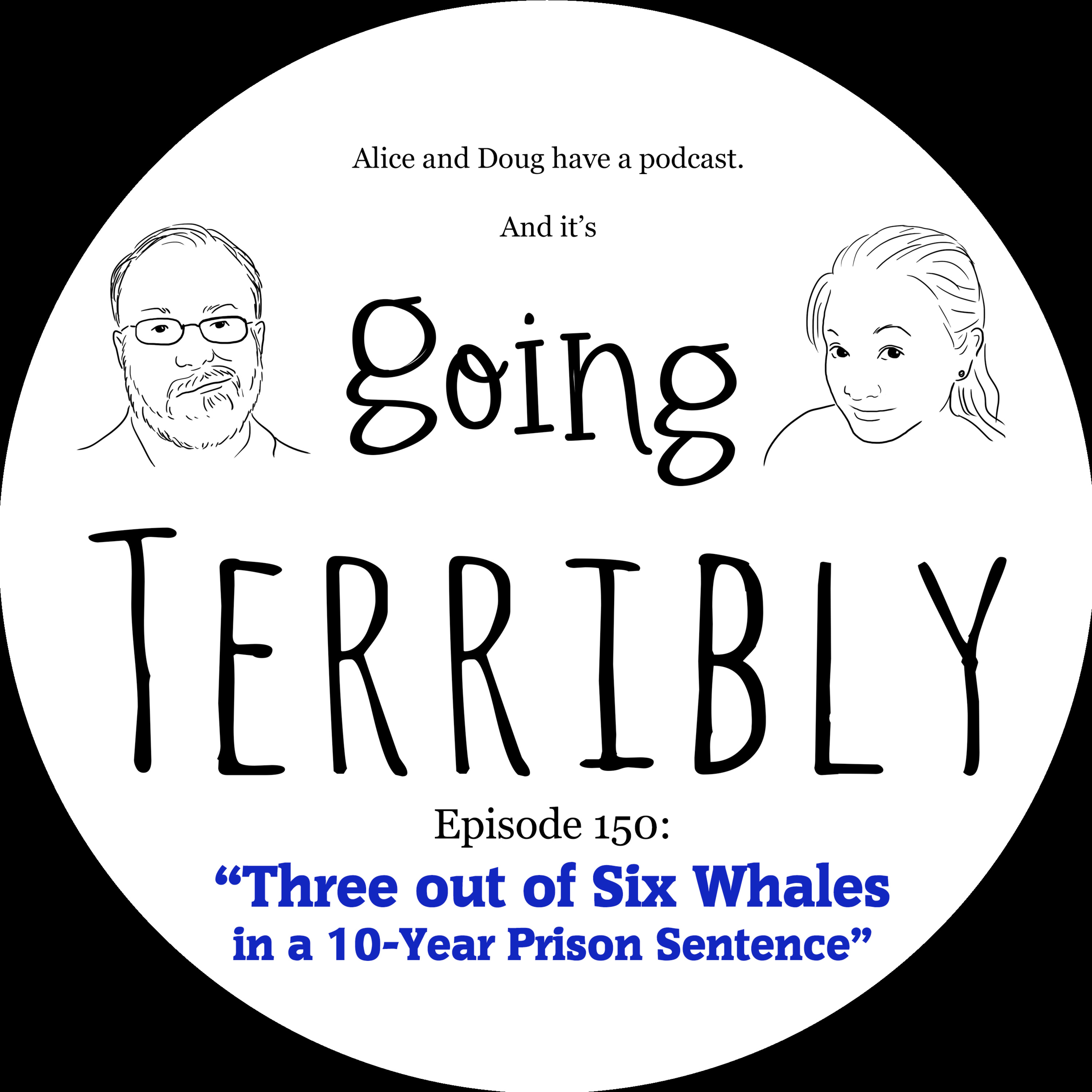 Episode 150: Three out of Six Whales in a 10-Year Prison Sentence