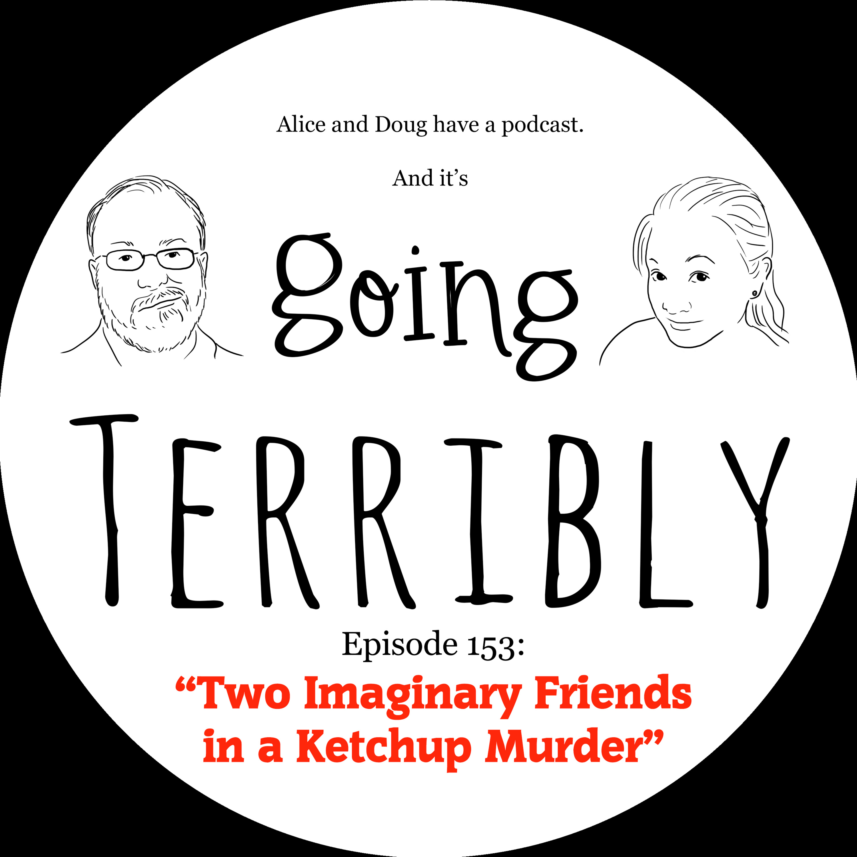 Ep. 153: Two Imaginary Friends in a Ketchup Murder