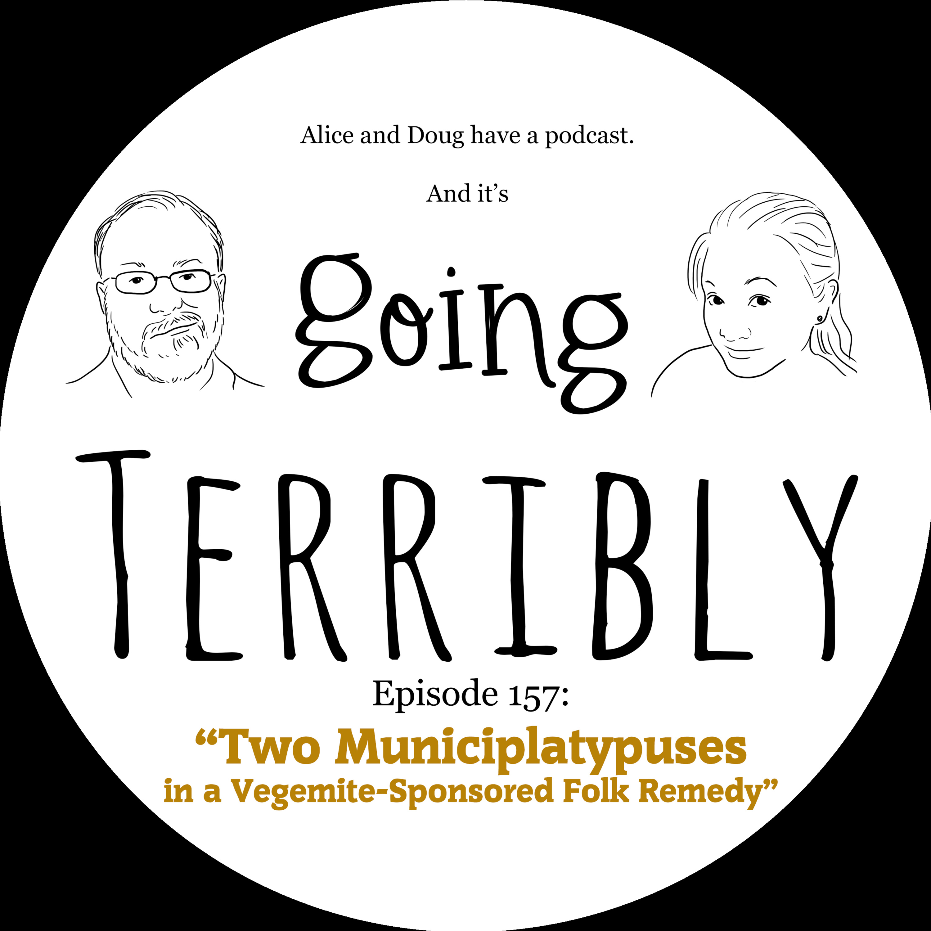 Ep. 157: Two Municiplatypuses in a Vegemite-Sponsored Folk Remedy