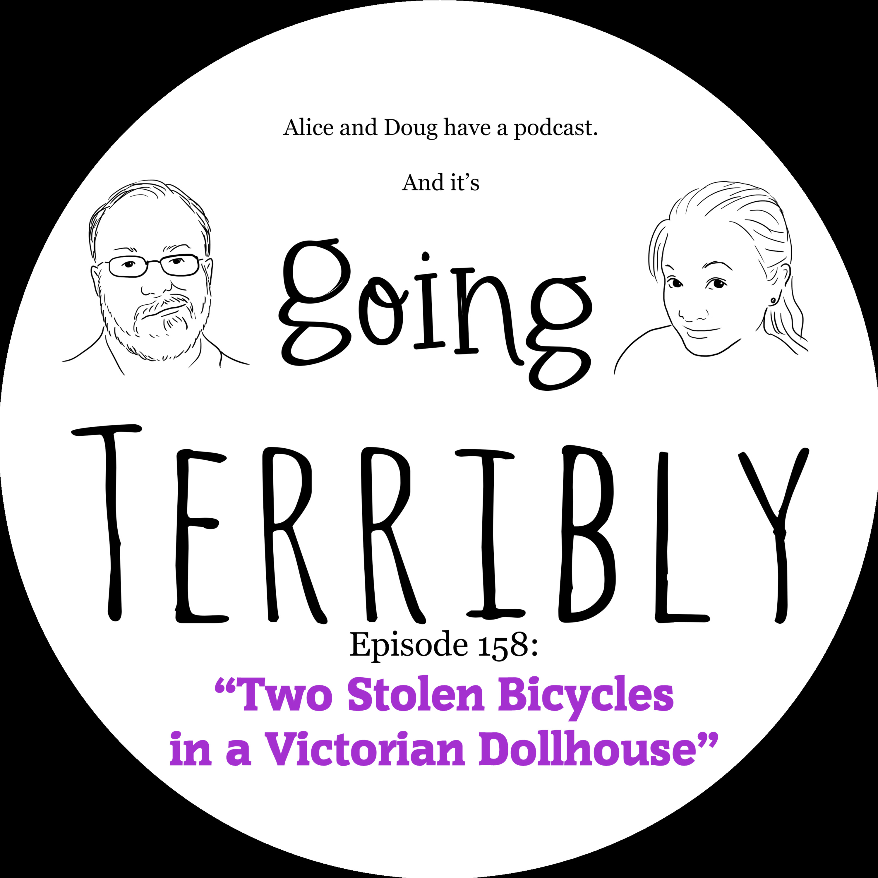 Ep. 158: Two Stolen Bicycles in a Victorian Dollhouse