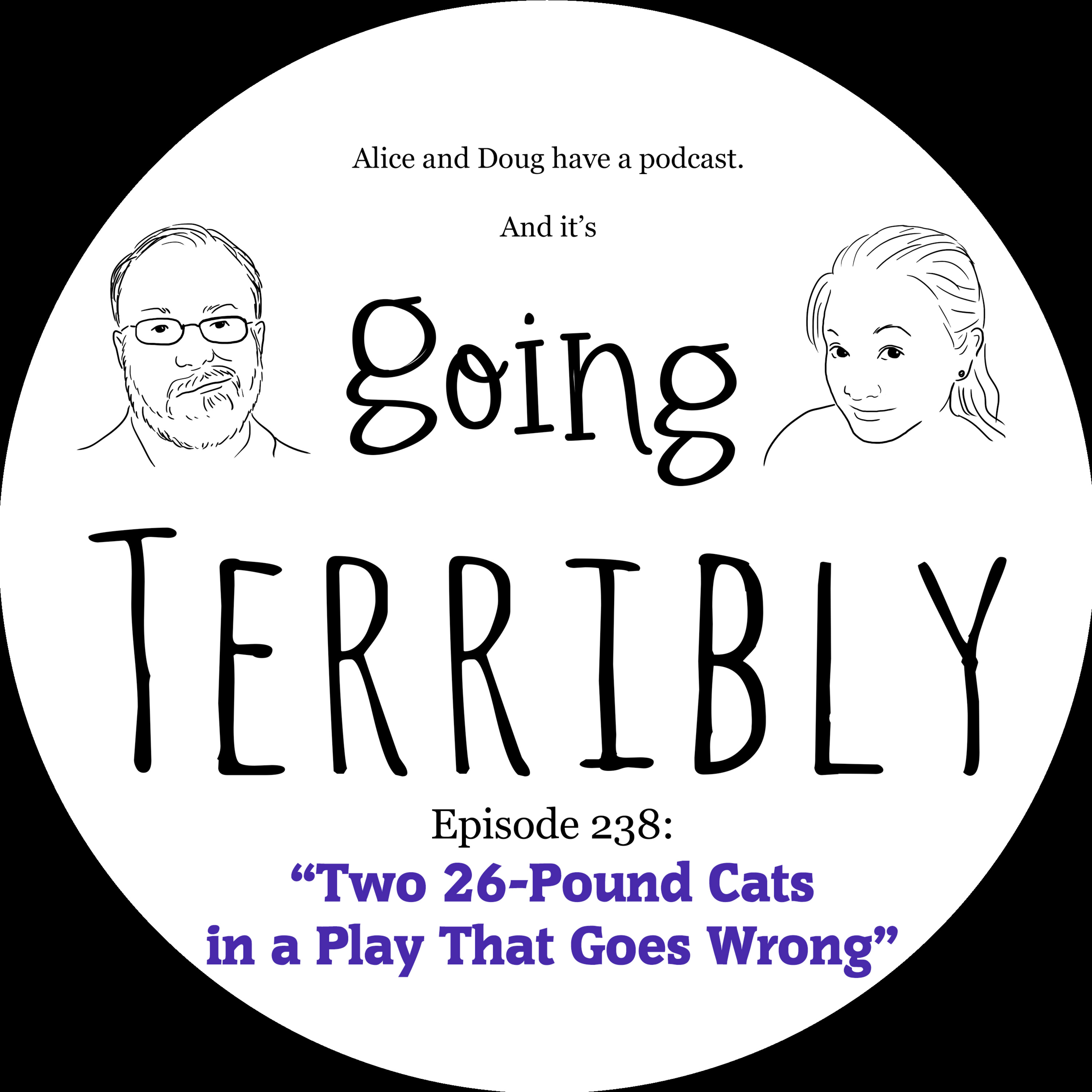 Ep. 238 - Two 26-Pound Cats in a Play That Goes Wrong