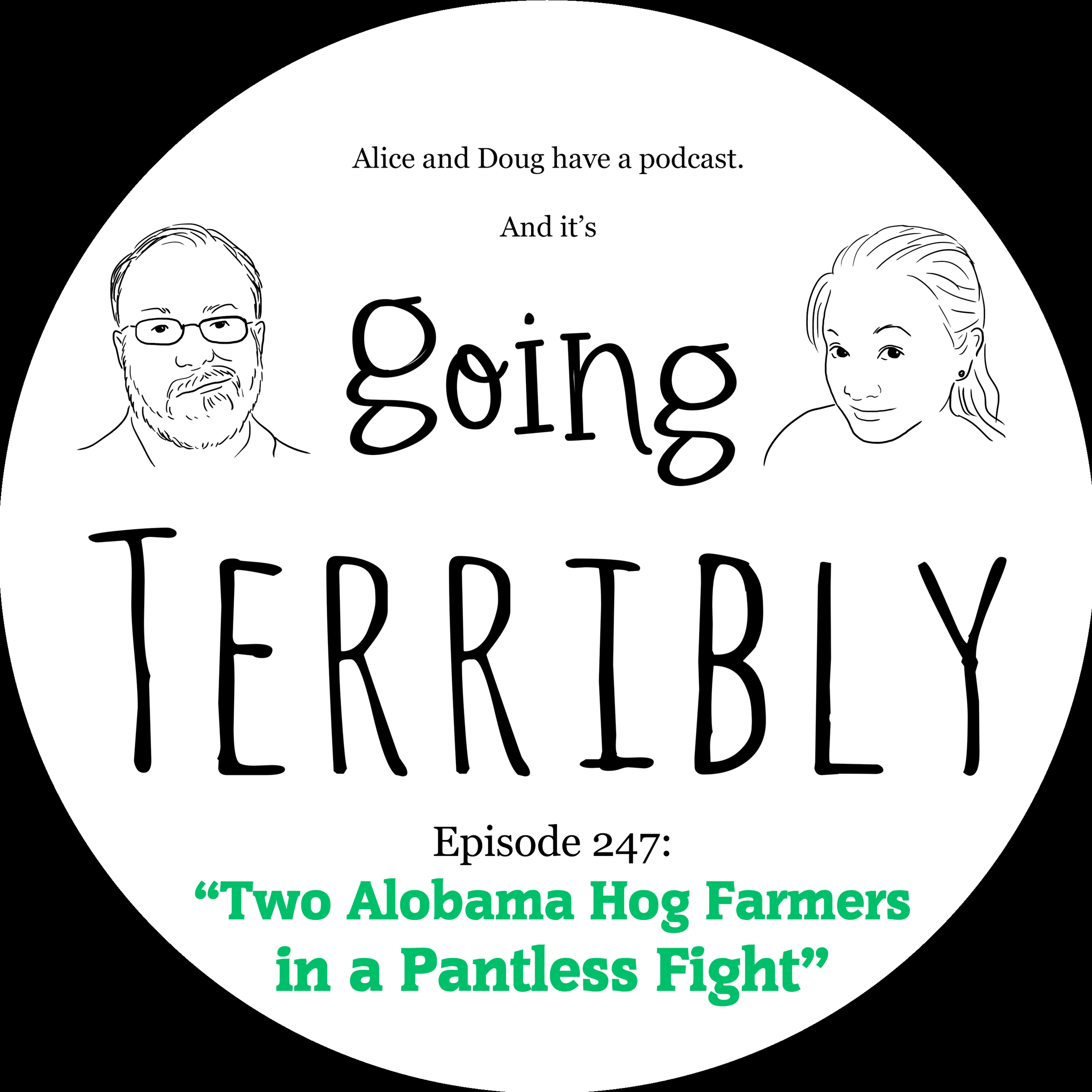 Ep. 247: Two Alobama Hog Farmers in a Pantless Fight