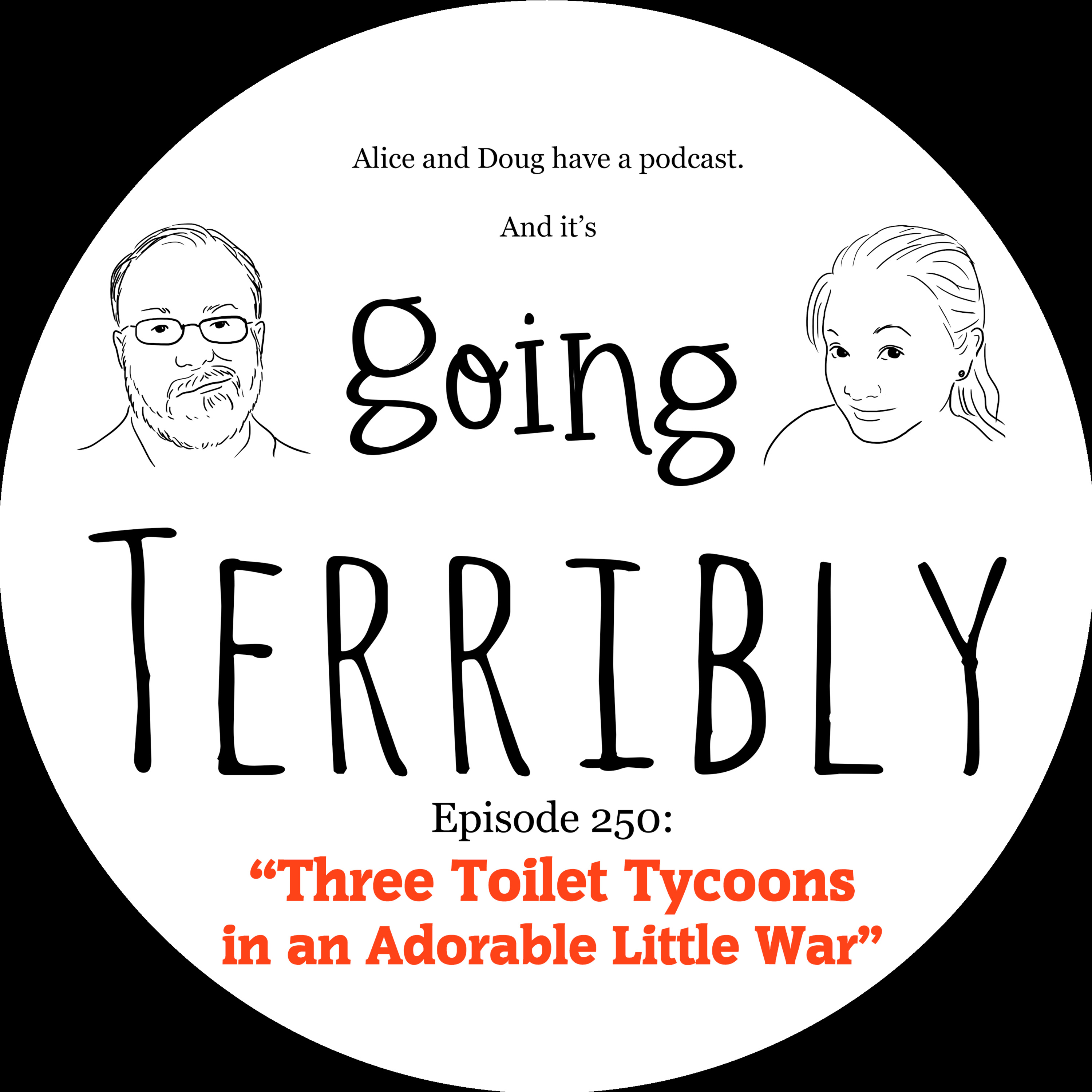 Ep. 250: Three Toilet Tycoons in an Adorable Little War