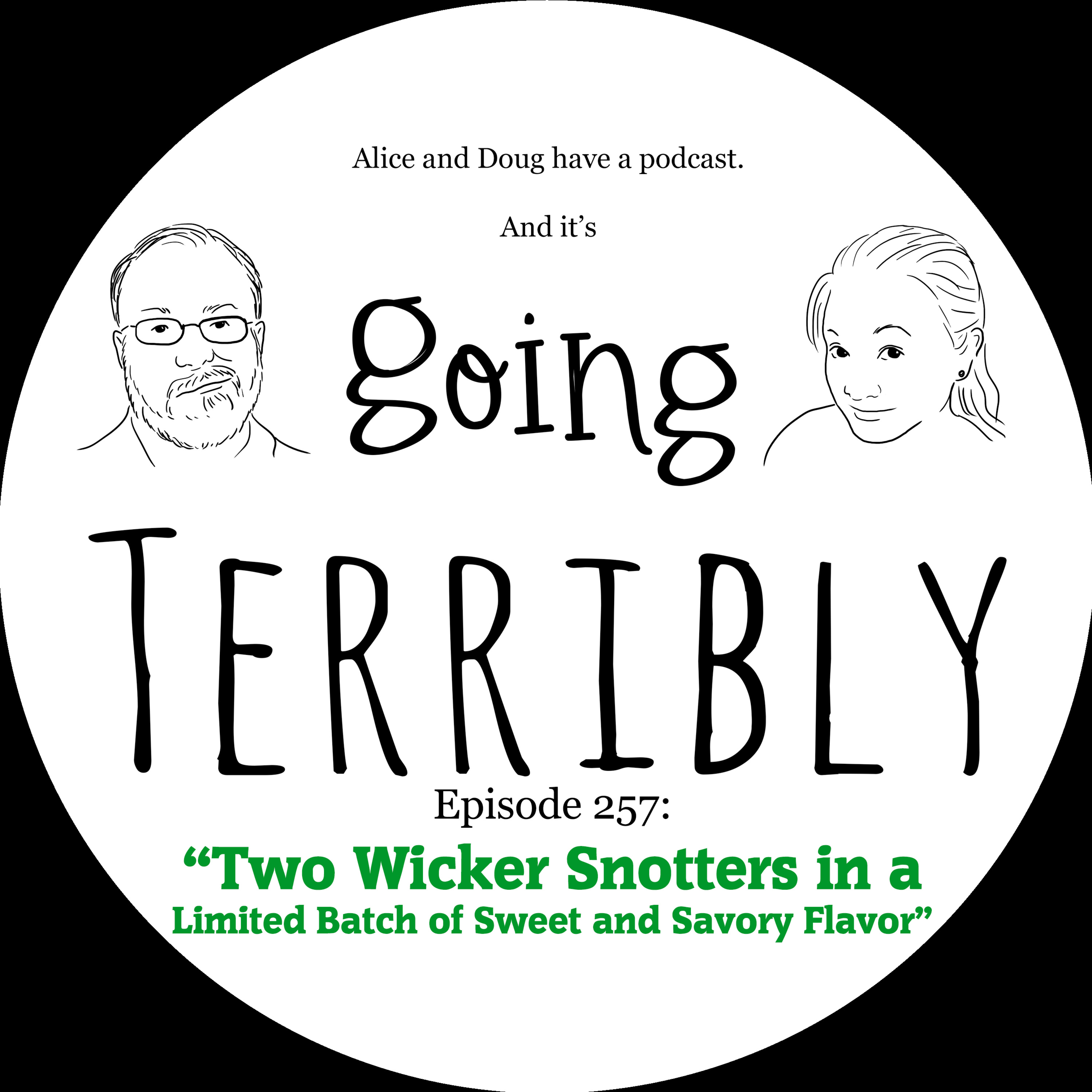 Ep. 257: Two Wicker Snotters in a Limited Batch of Sweet and Savory Flavor