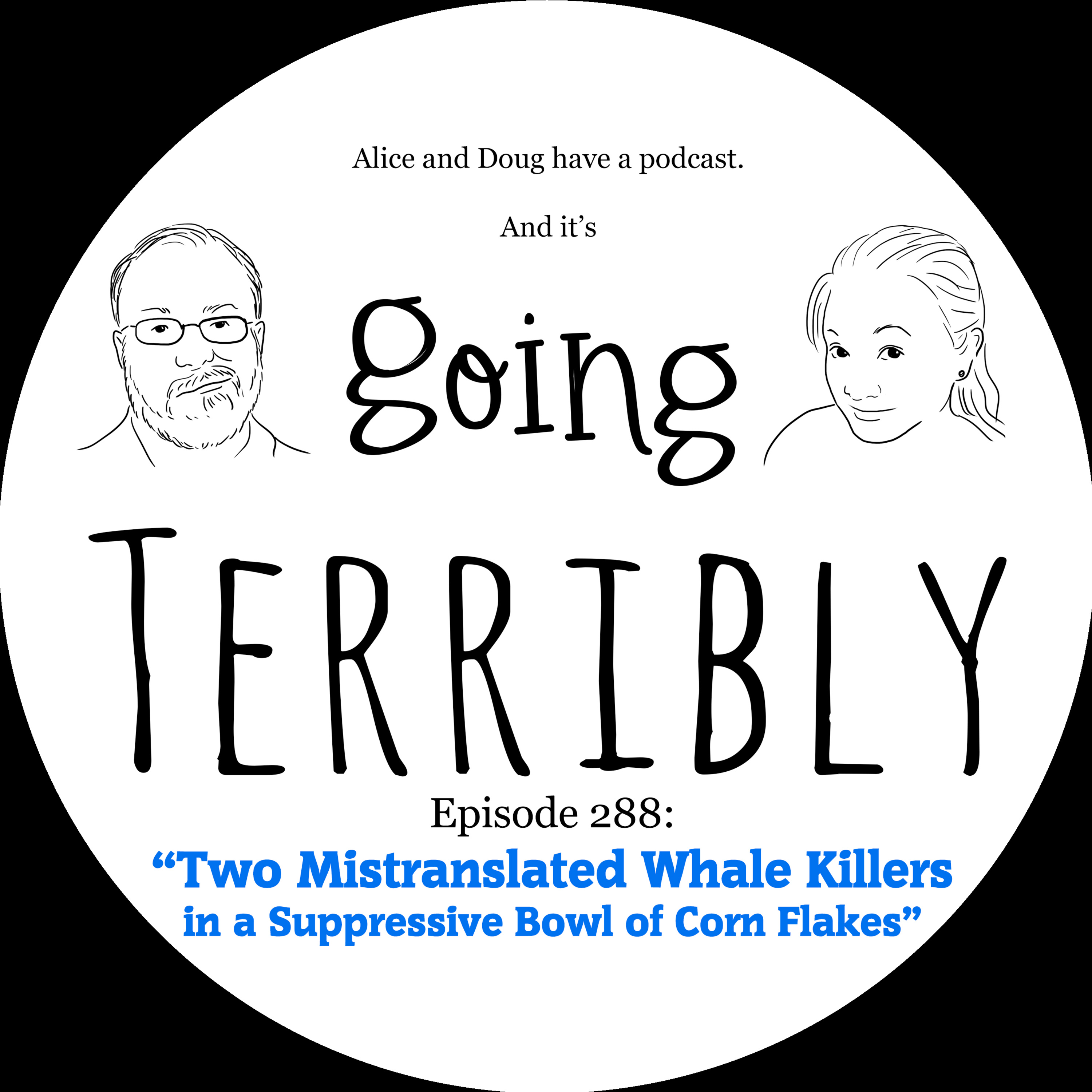 Ep. 288: Two Mistranslated Whale Killers in a Suppressive Bowl of Corn Flakes episode artwork