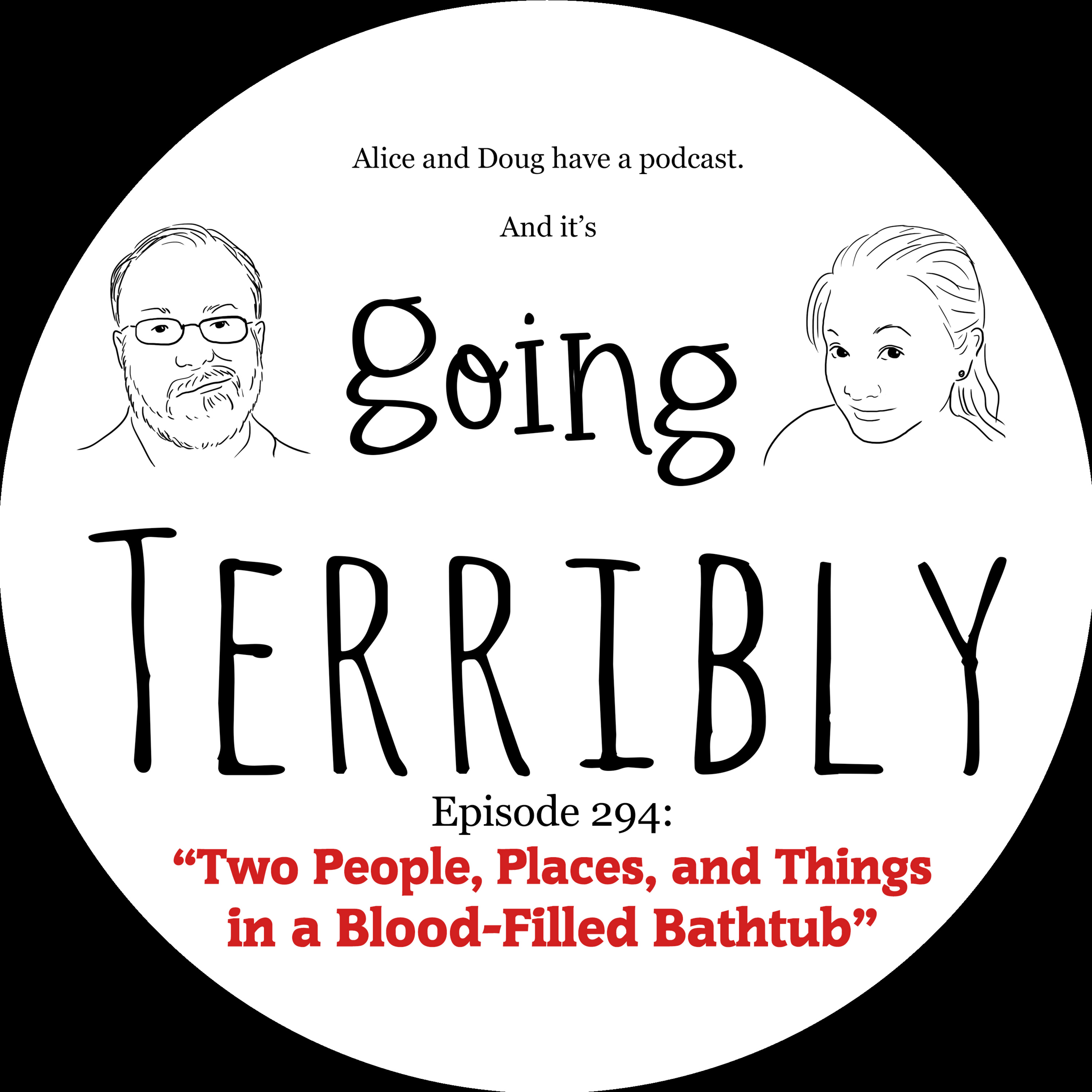 Ep. 294: Two People, Places, and Things in a Blood-Filled Bathtub episode artwork