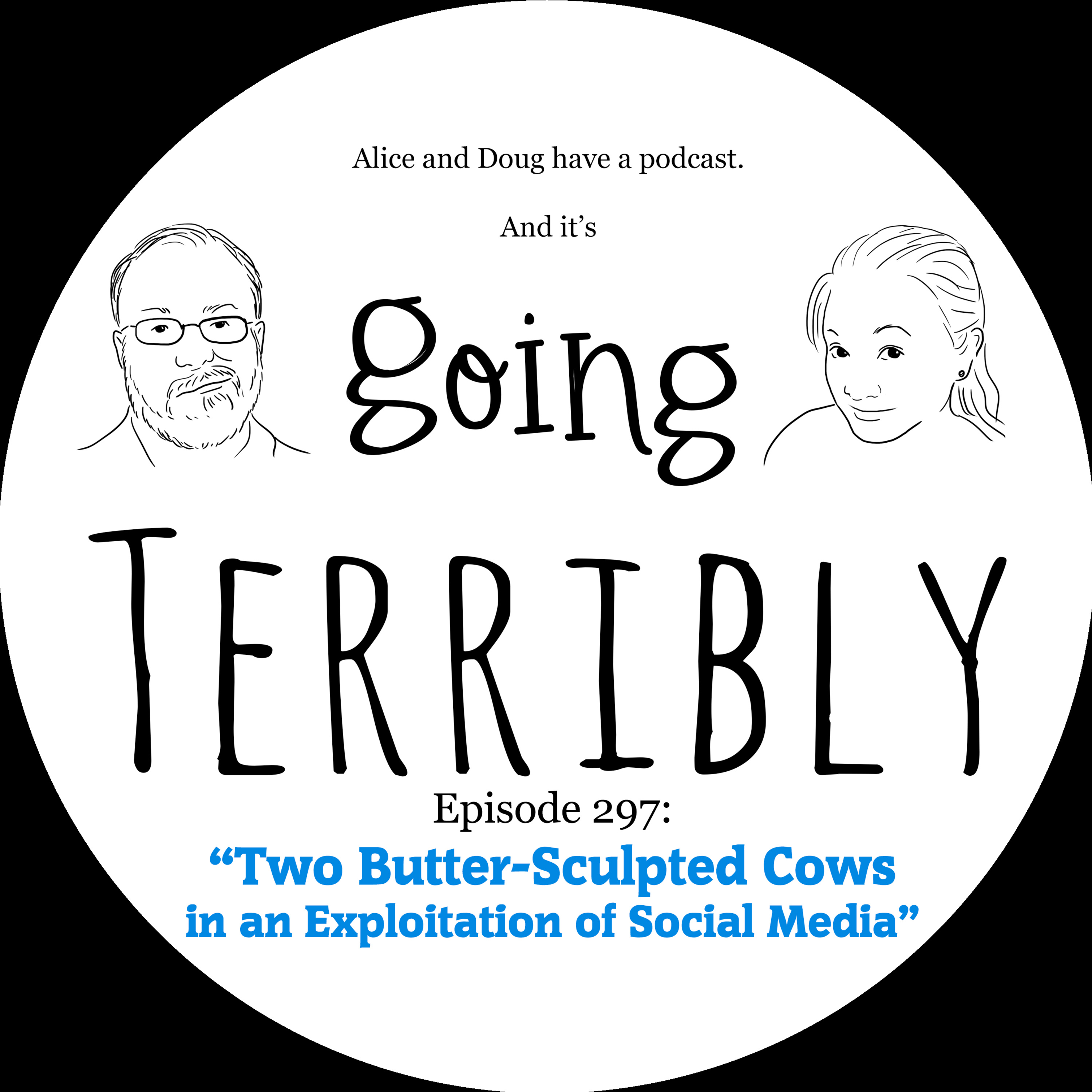 Ep. 297: Two Butter-Sculpted Cows in an Exploitation of Social Media episode artwork