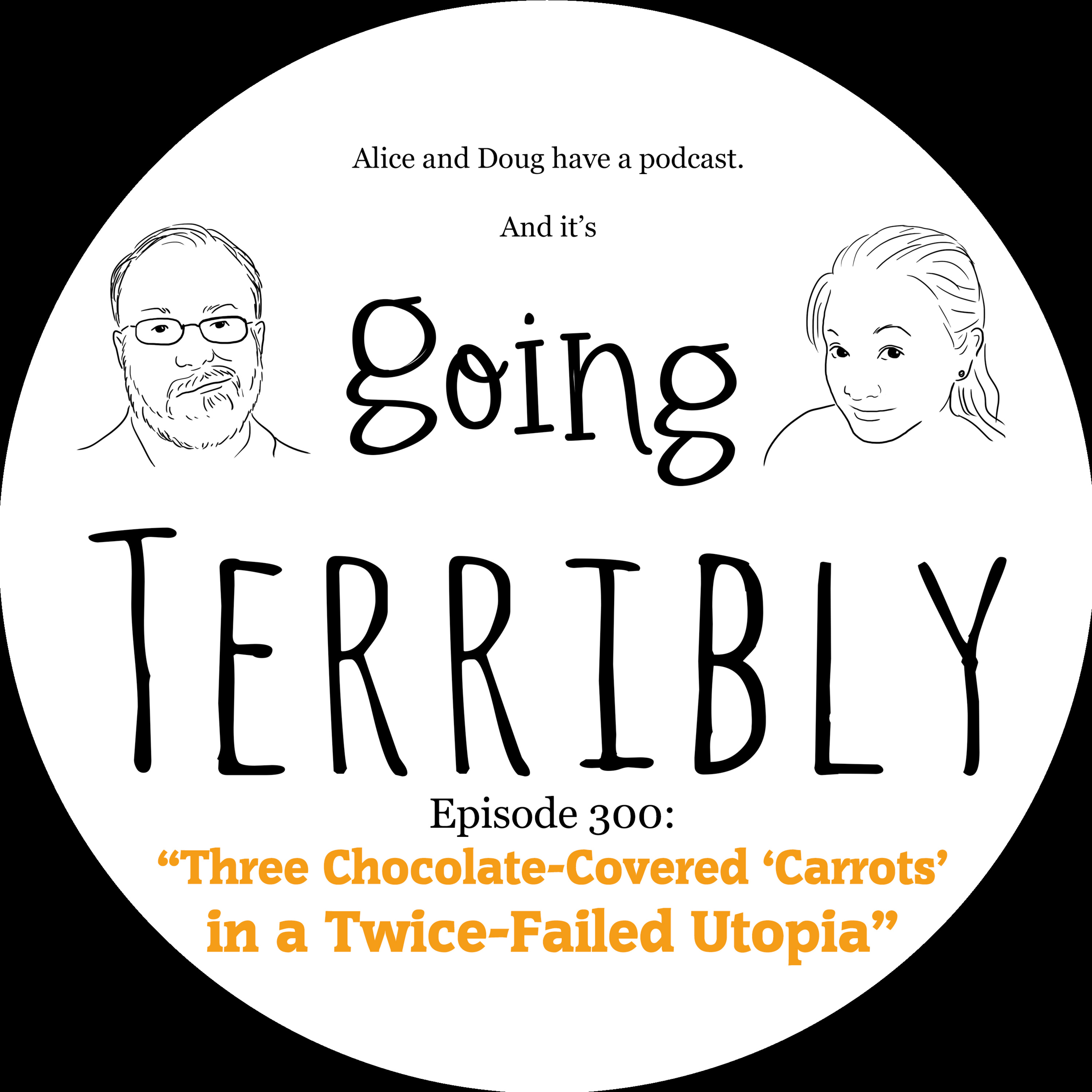 Ep. 300: Three Chocolate Covered "Carrots" in a Twice-Failed Utopia episode artwork