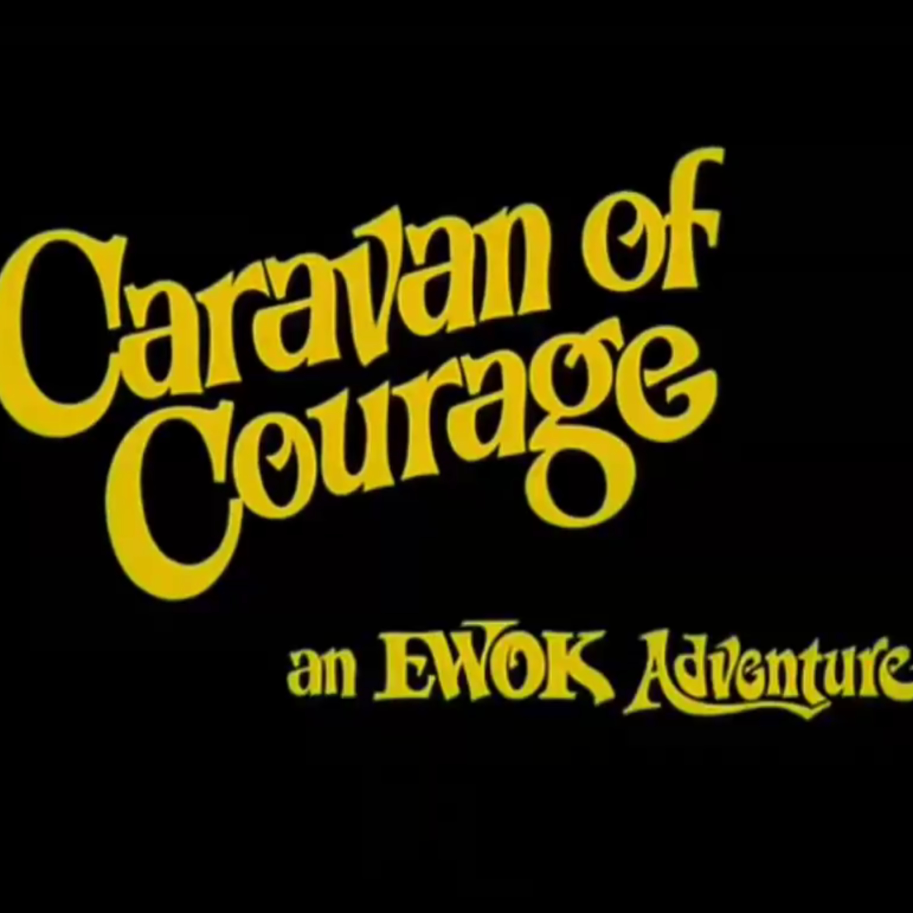 CARAVAN OF COURAGE EWOK ADVENTURE MOVIE MANGLER THEATER episode artwork