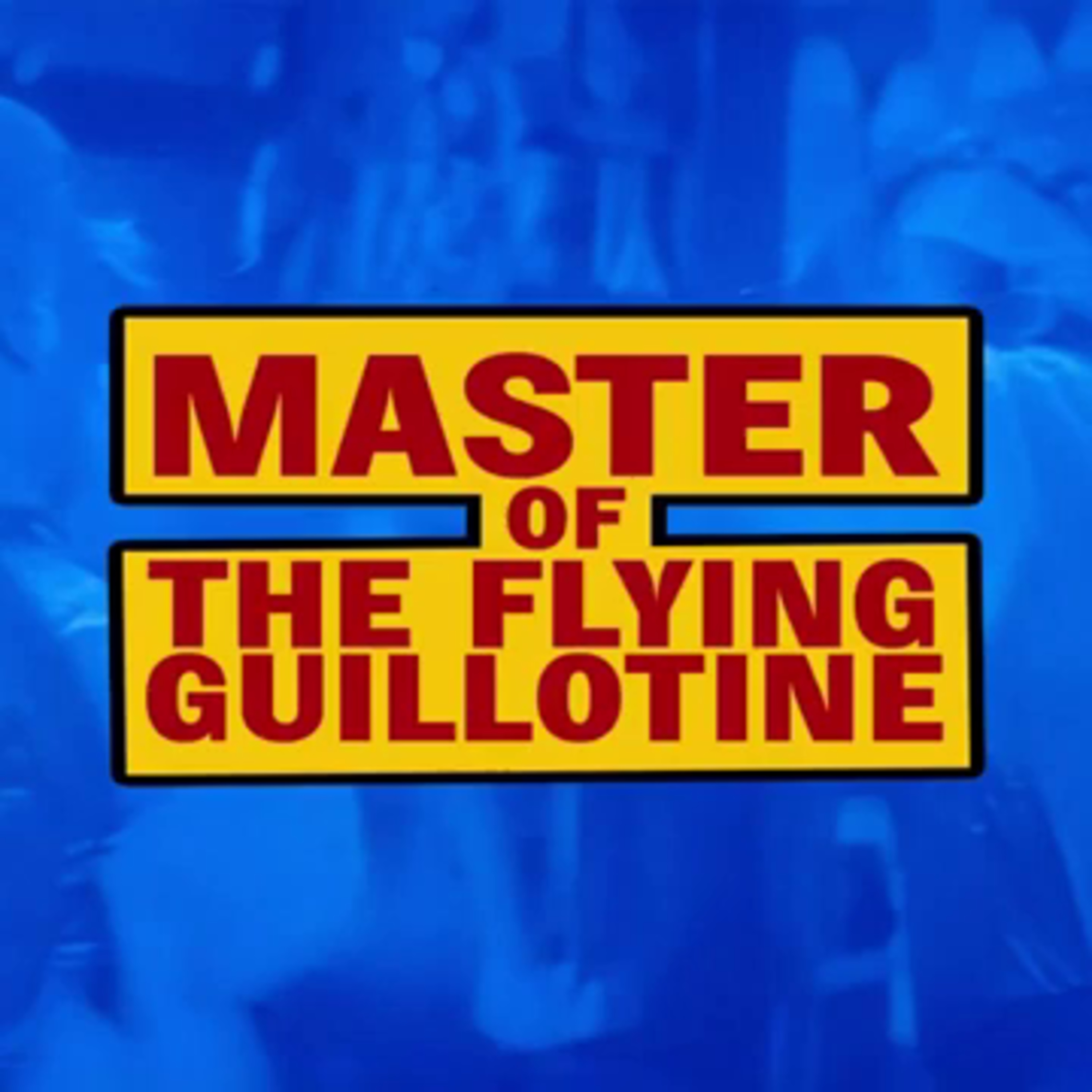 E130 MASTER OF THE FLYING GUILLOTINE episode artwork
