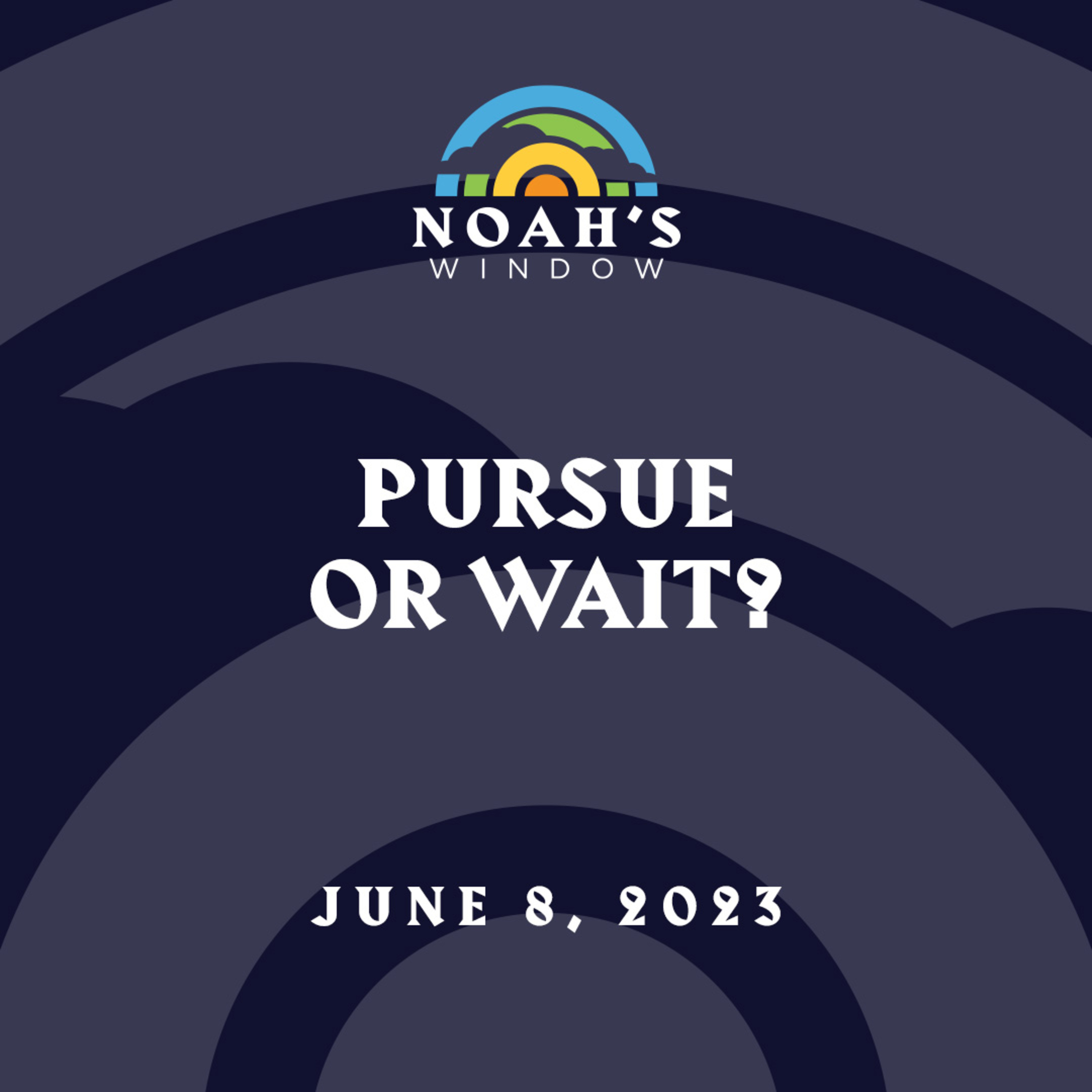 Pursue or Wait? | June 8, 2023