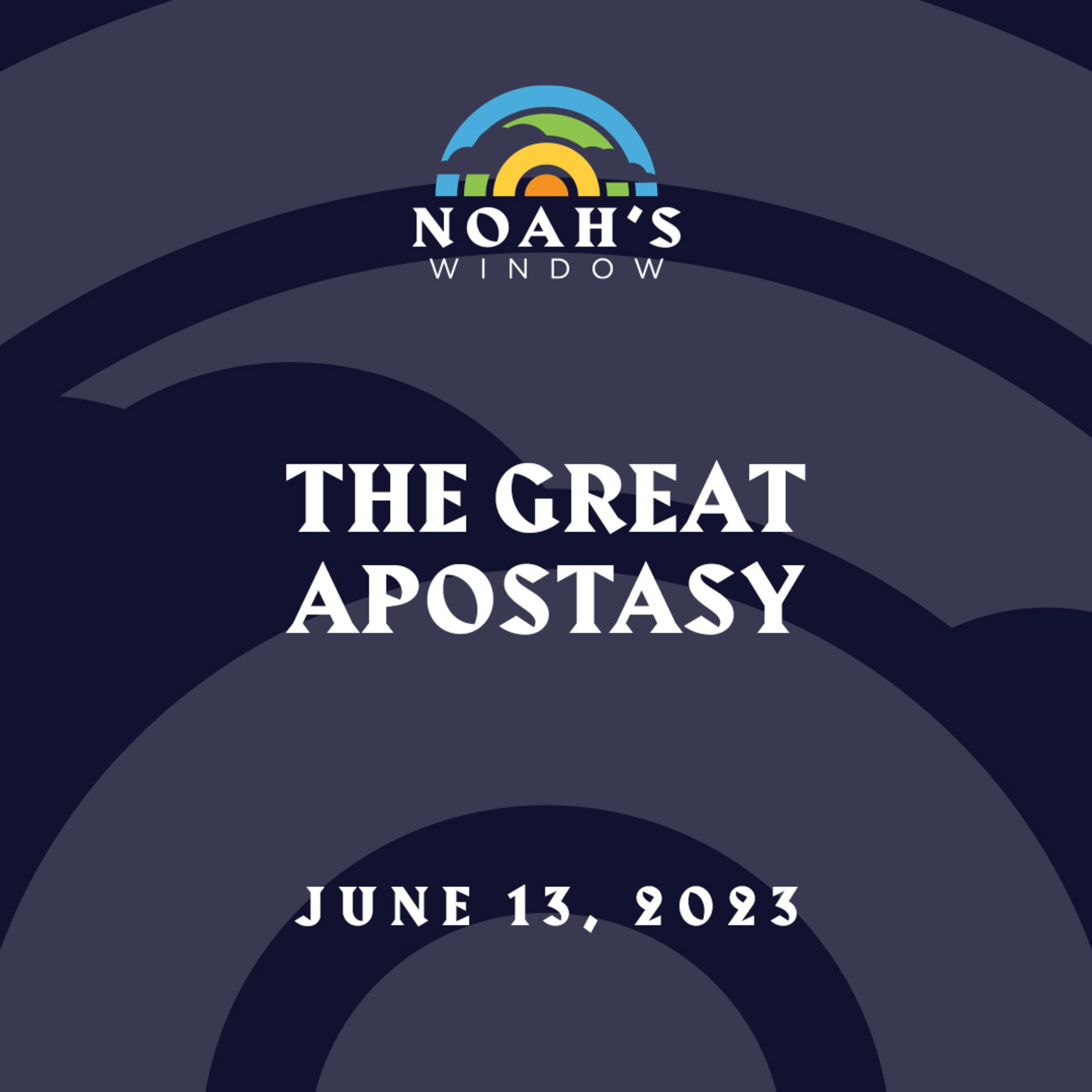 The Great Apostasy | June 13, 2023