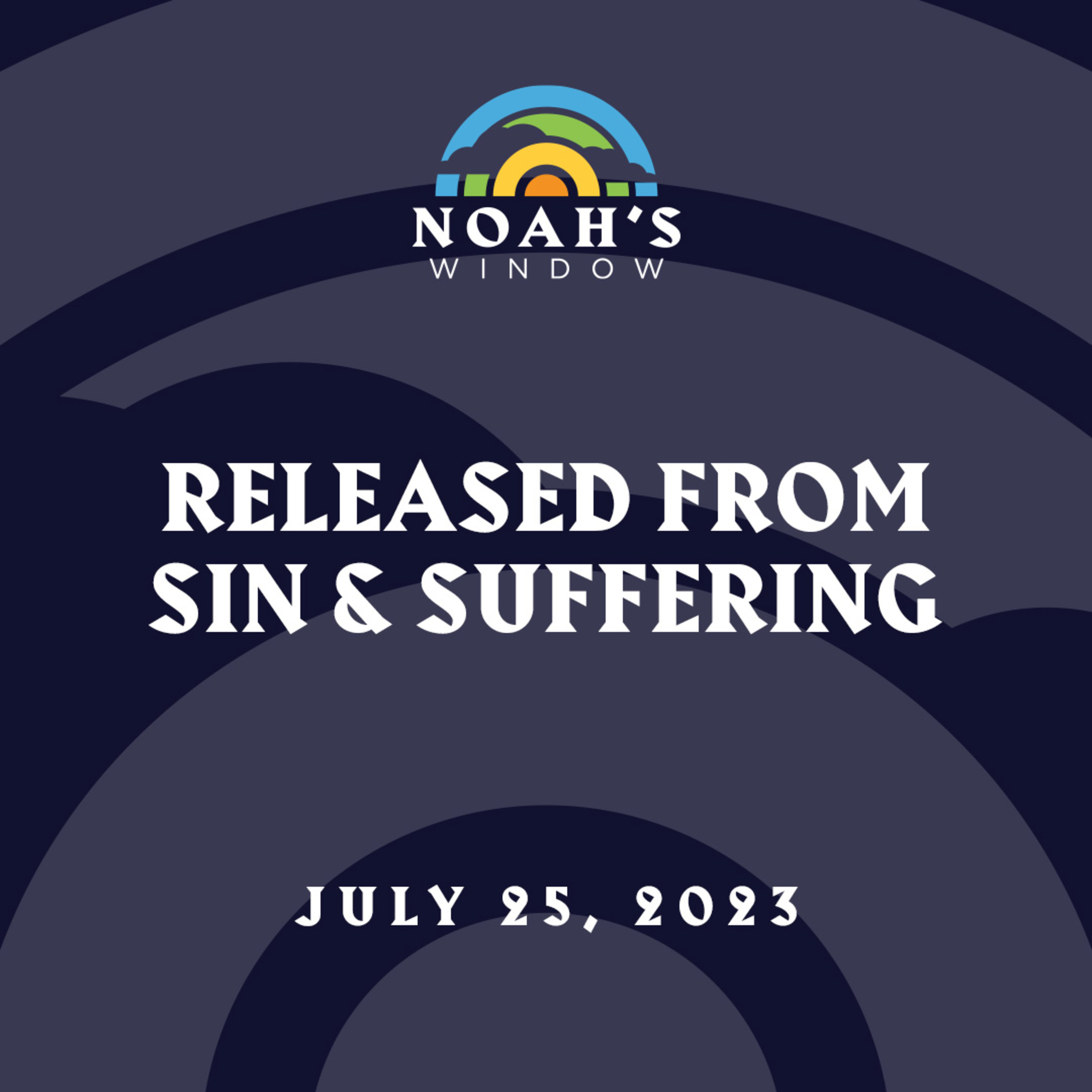 Released from Sin and Suffering | July 25, 2023