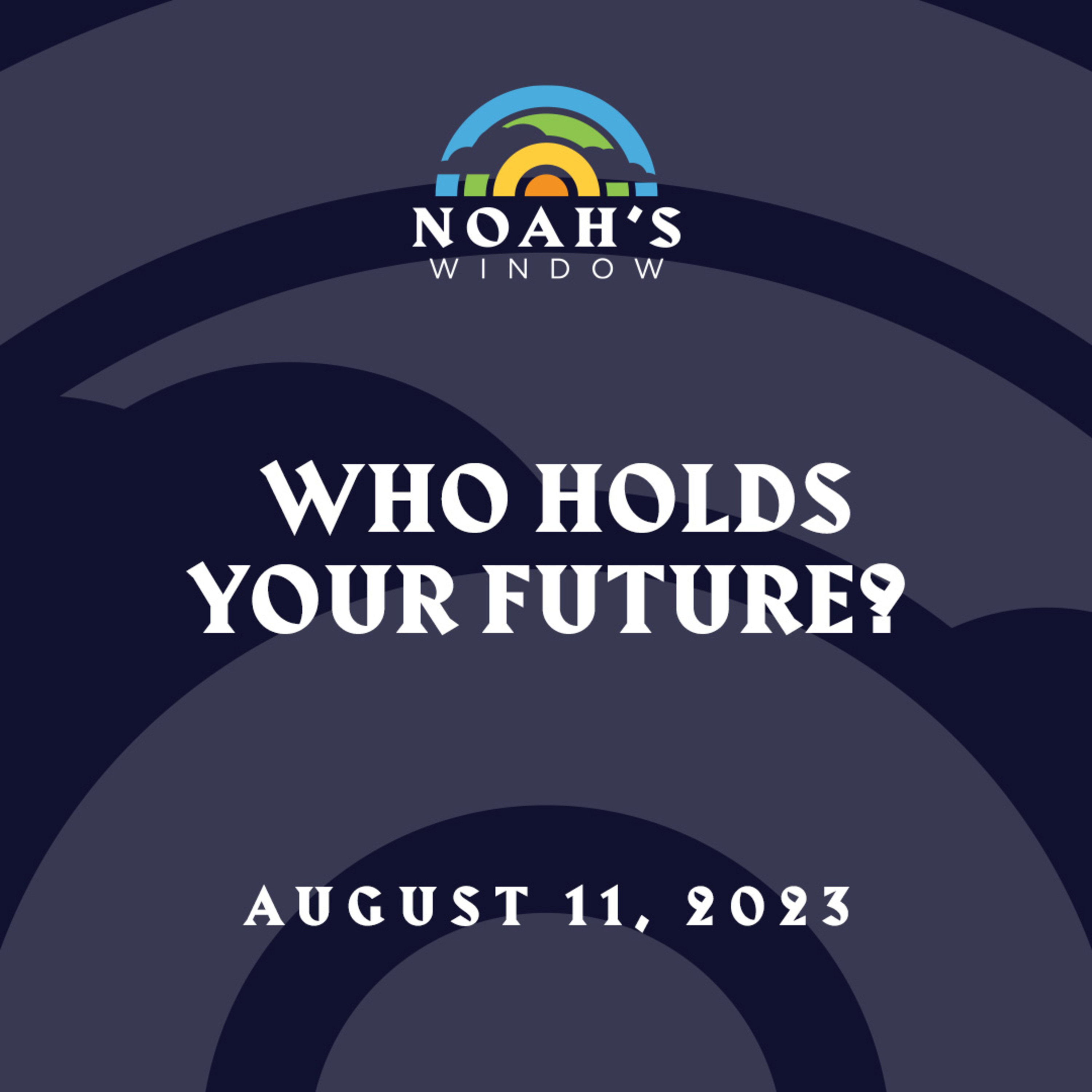 Who Holds Your Future? | August 11, 2023