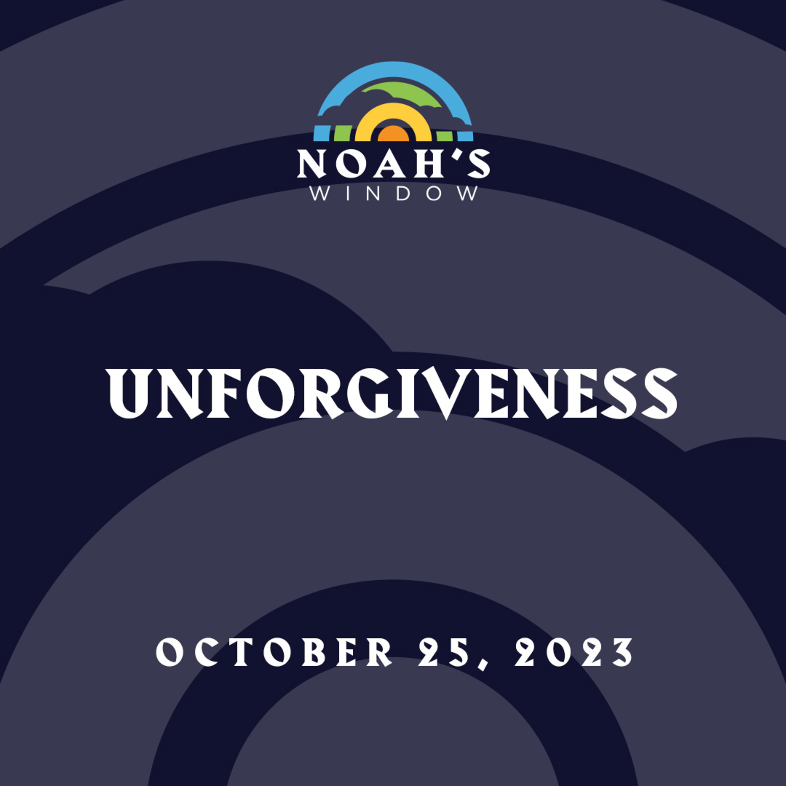 Unforgiveness | October 25, 2023