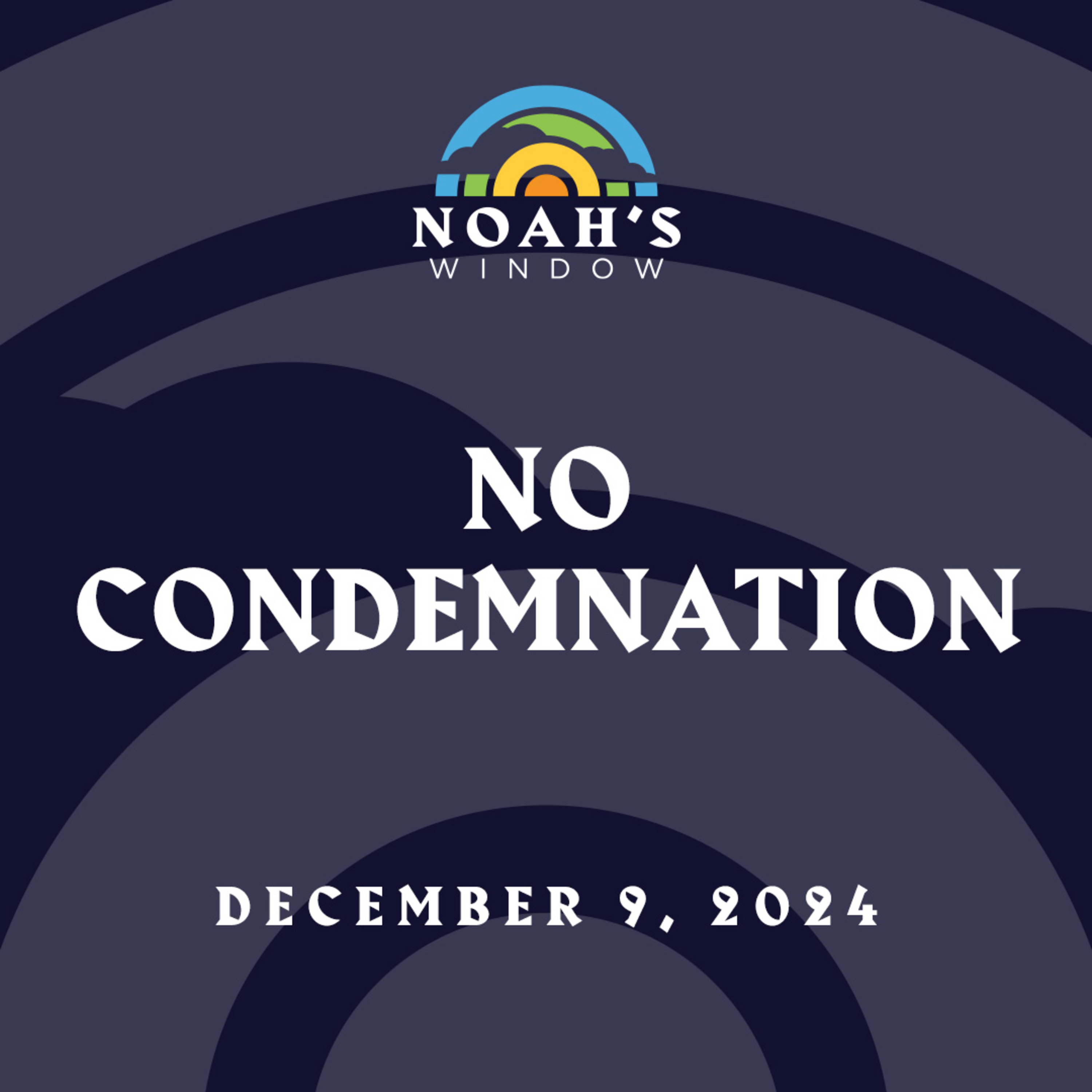 No Condemnation | December 9, 2024 episode artwork