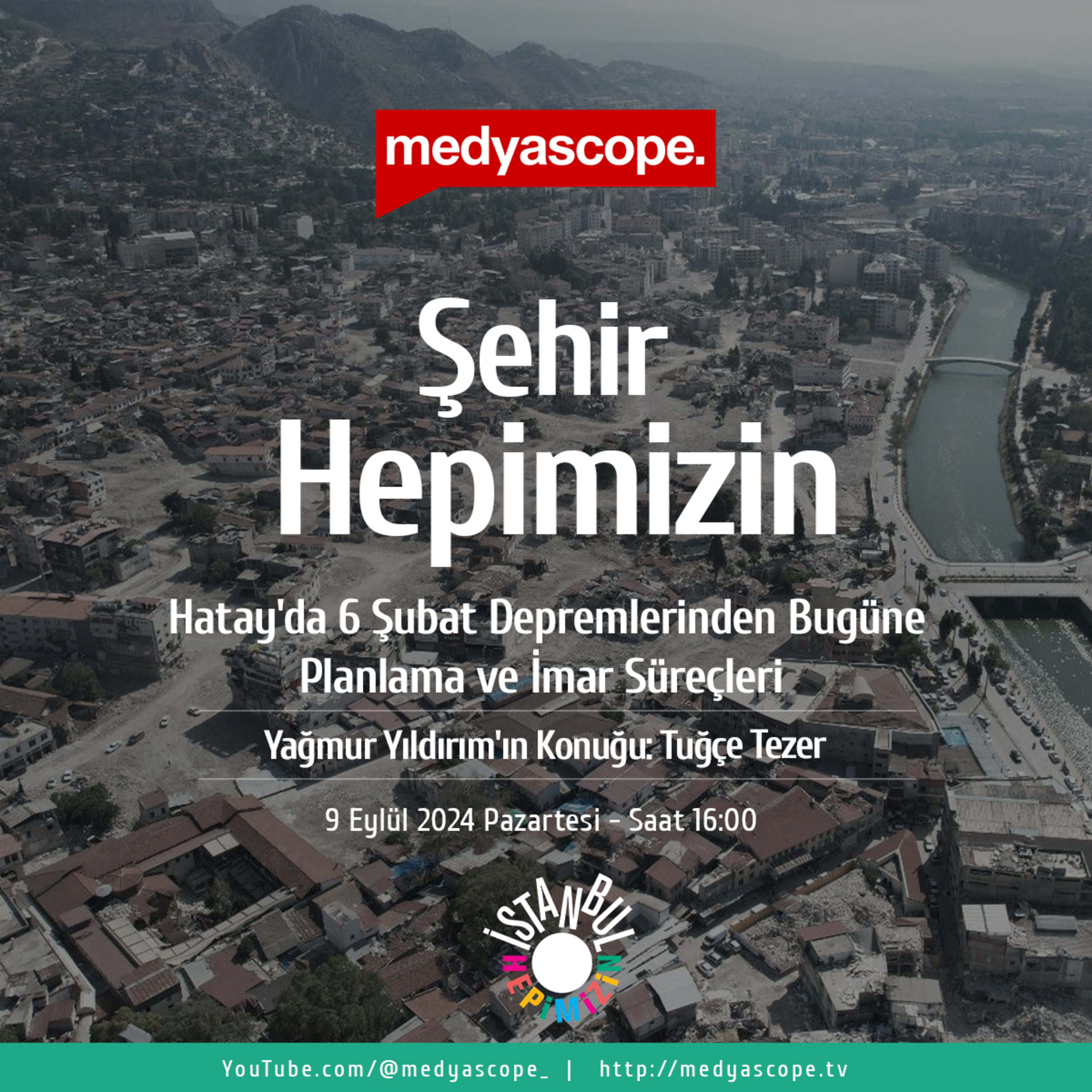 392 - Şehir Hepimizin:Hatay’da 6 Şubat depremlerinden bugüne planlama ve imar süreçleri