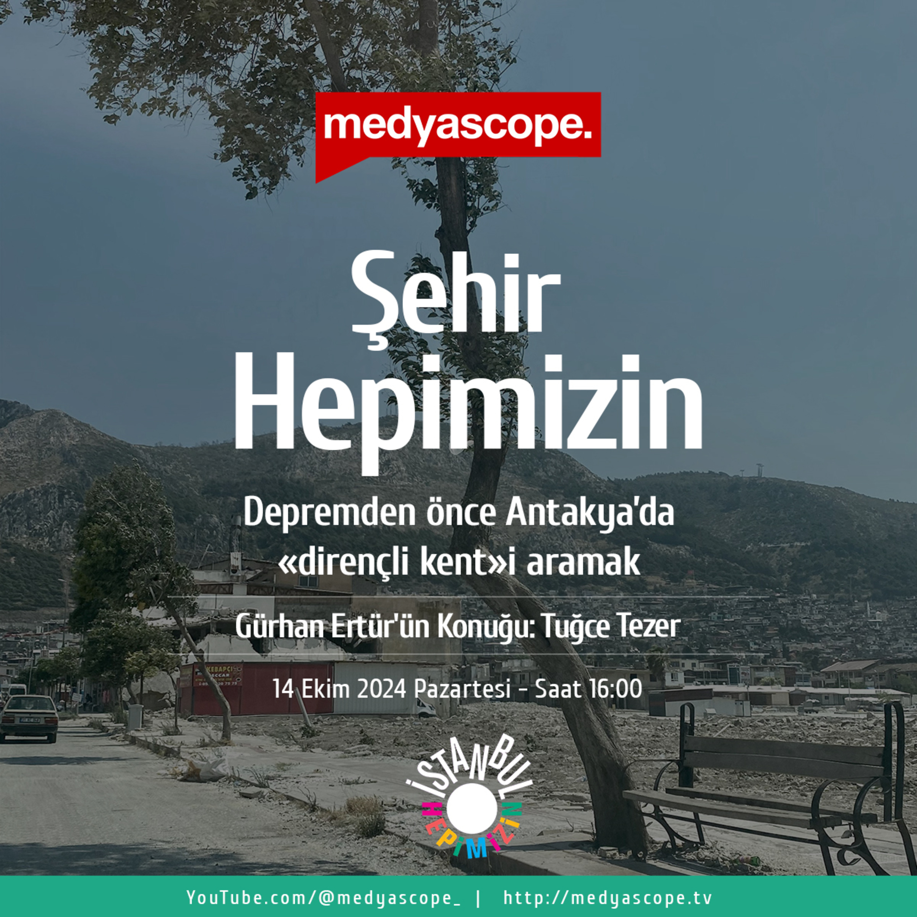 396 - Şehir Hepimizin:Depremden önce Antakya’da dirençli kenti aramak