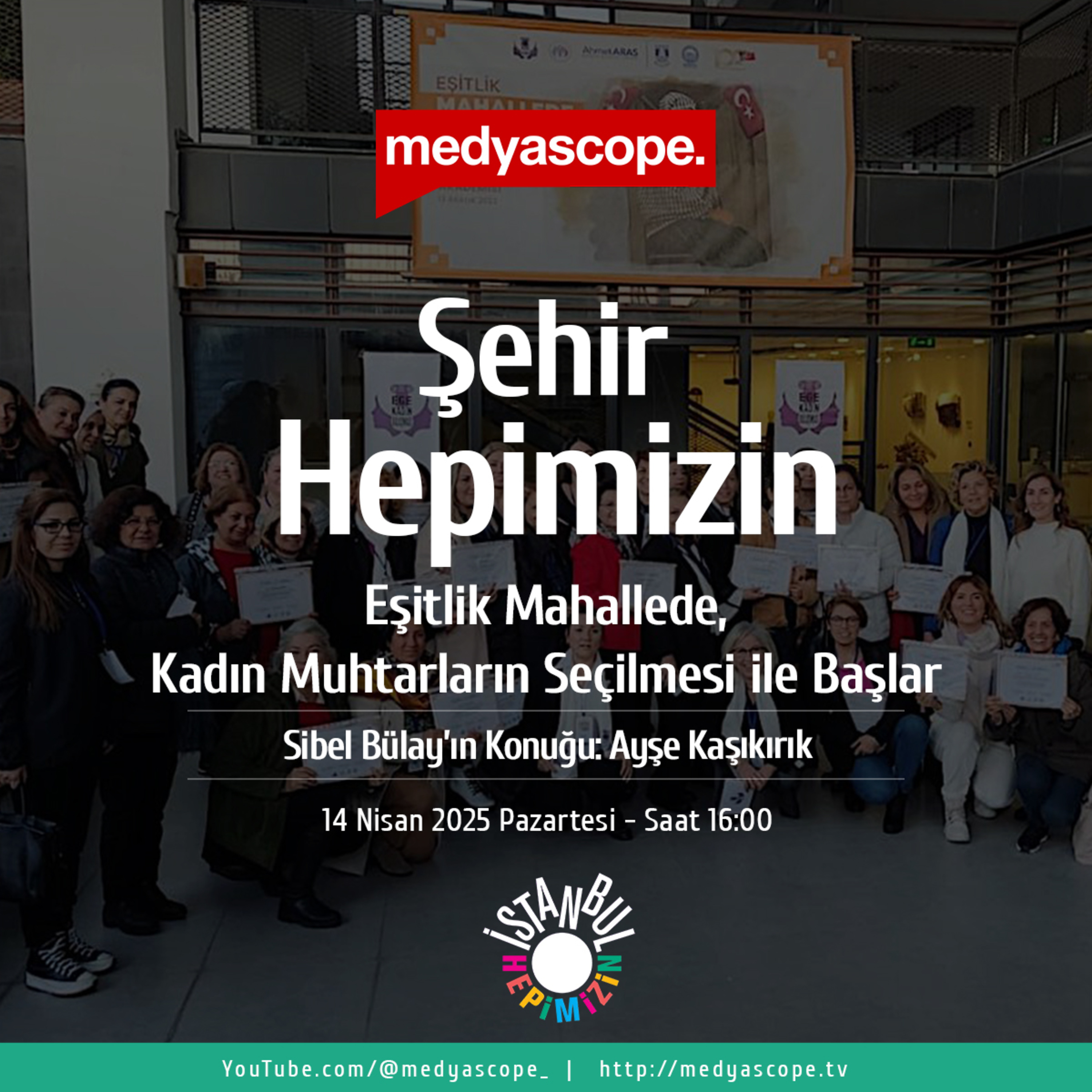 419 - Şehir Hepimizin : Eşitlik mahallede, kadın muhtarların seçilmesi ile başlar