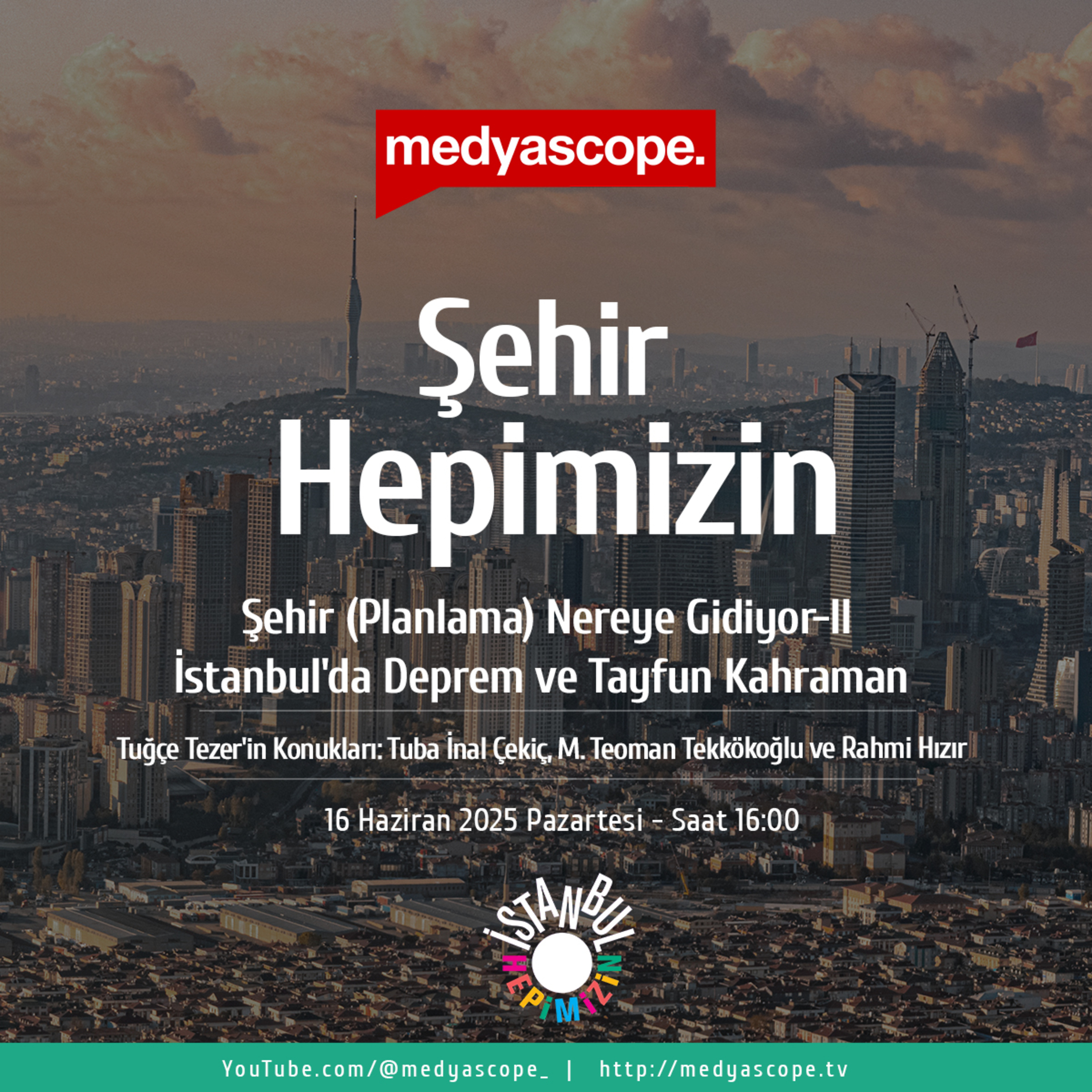 428 - Şehir Hepimizin : Şehir ( Planlama) Nereye Gidiyor-II; İstanbul’da Deprem ve Tayfun Kahraman