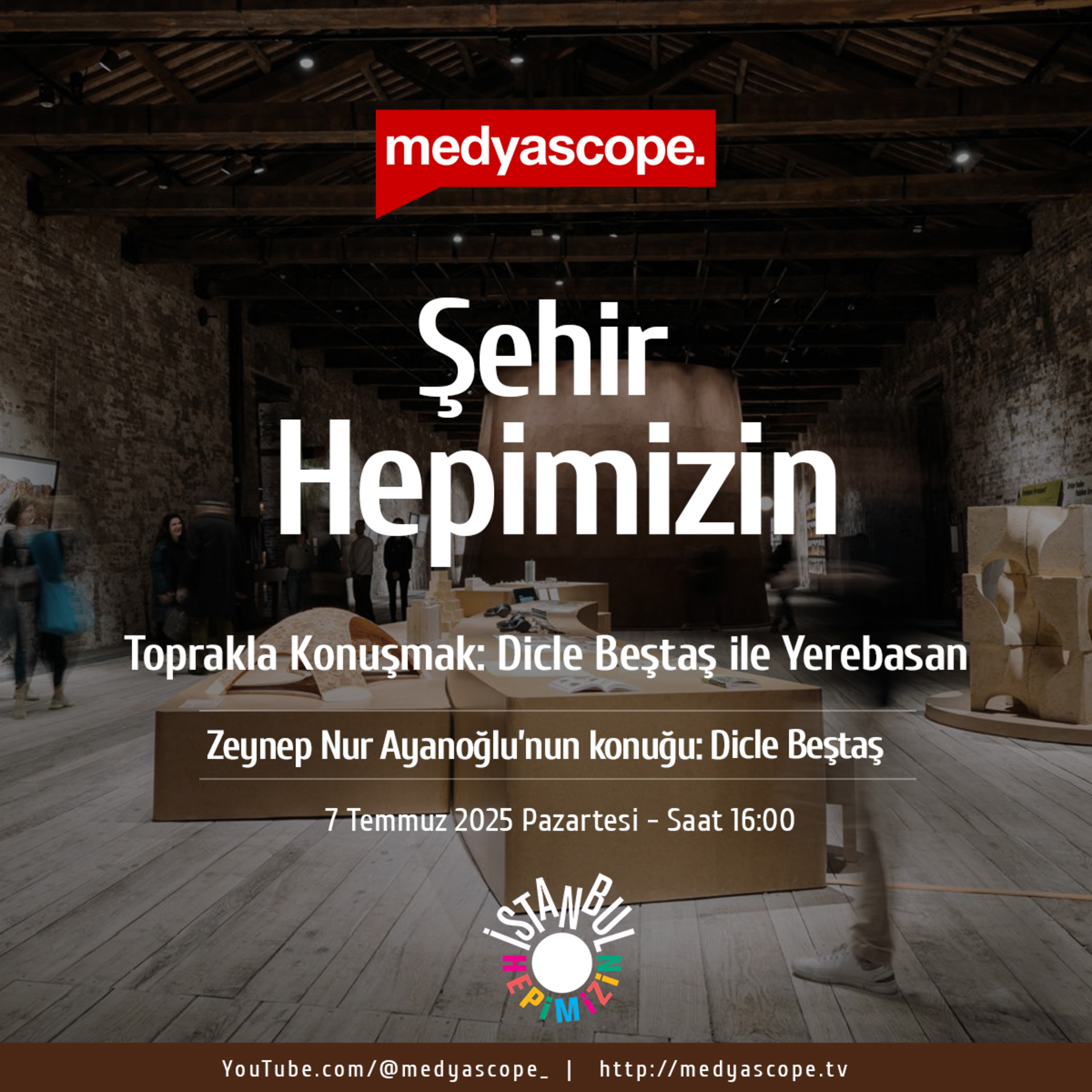 431 - Şehir Hepimizin : Toprakla Konuşmak – Dicle Beştaş ile Yerebasan Sergisi