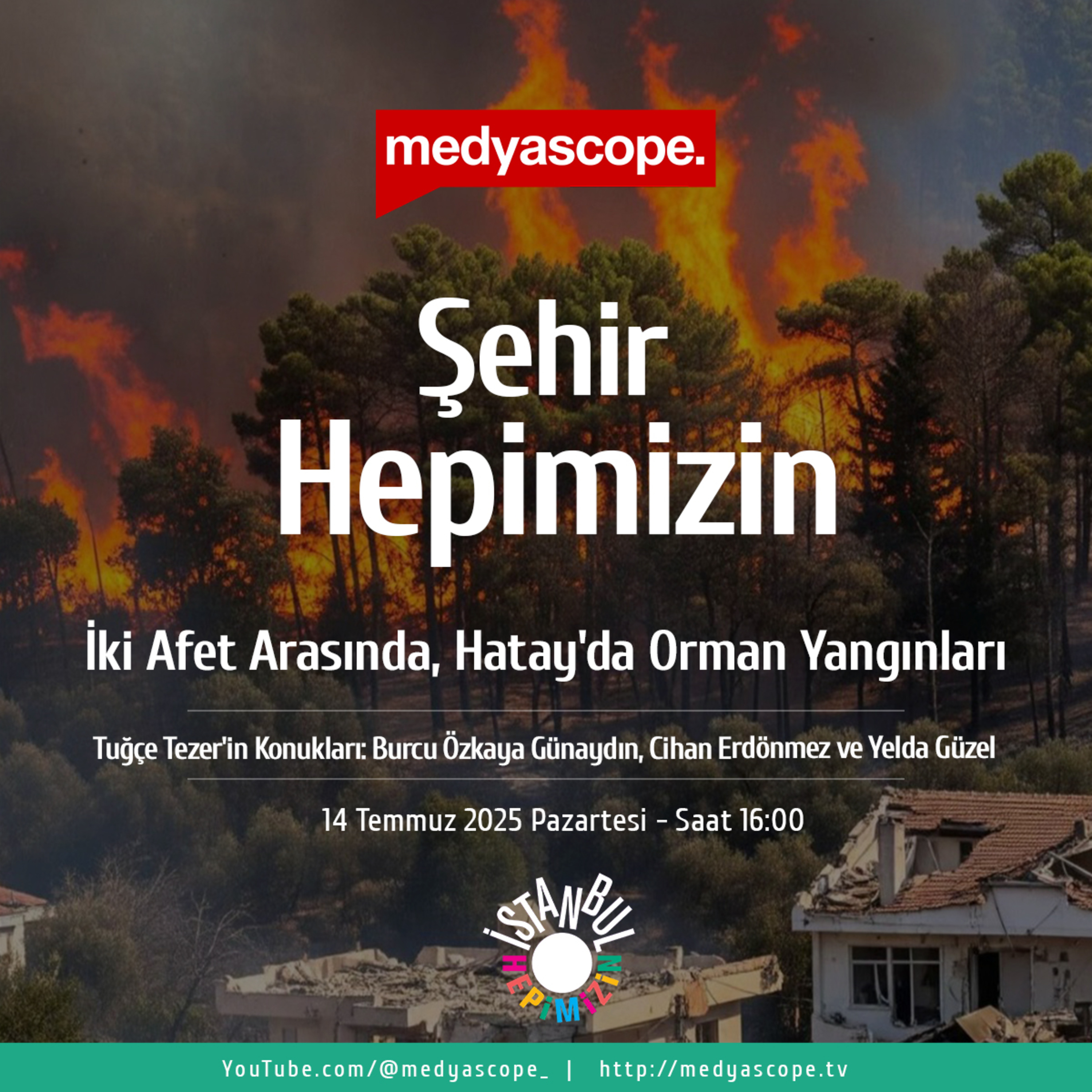 432 - Şehir Hepimizin : İki afet arasında, Hatay’da orman yangınları
