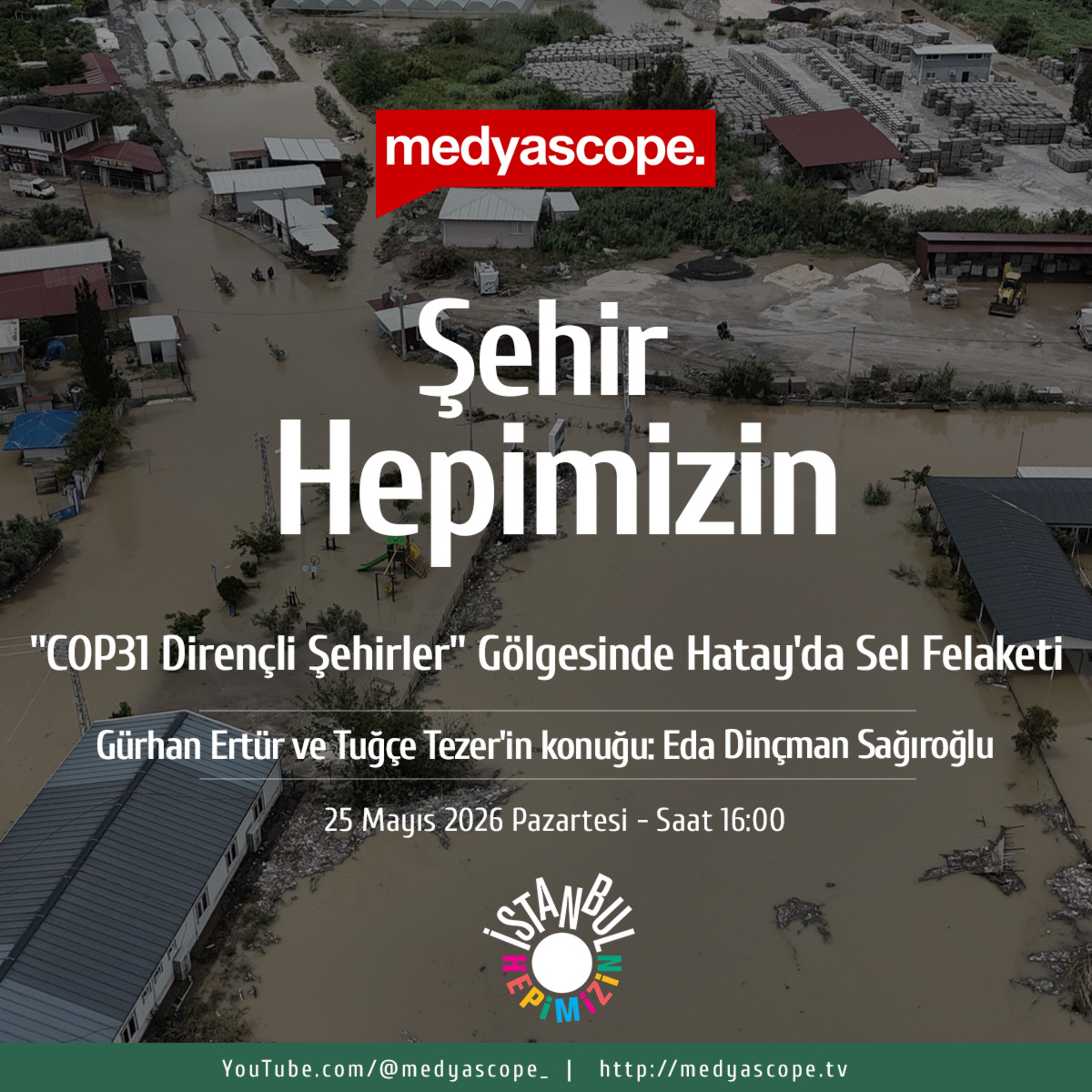 Şehir Hepimizin (456) | “COP31 Dirençli Şehirler” gölgesinde Hatay’da sel felaketi